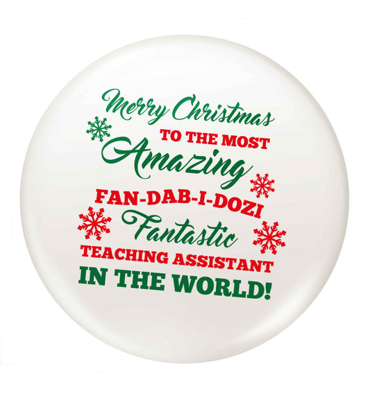 Merry Christmas to the most amazing fan-dab-i-dozi fantasic teaching assistant in the world small 25mm Pin badge