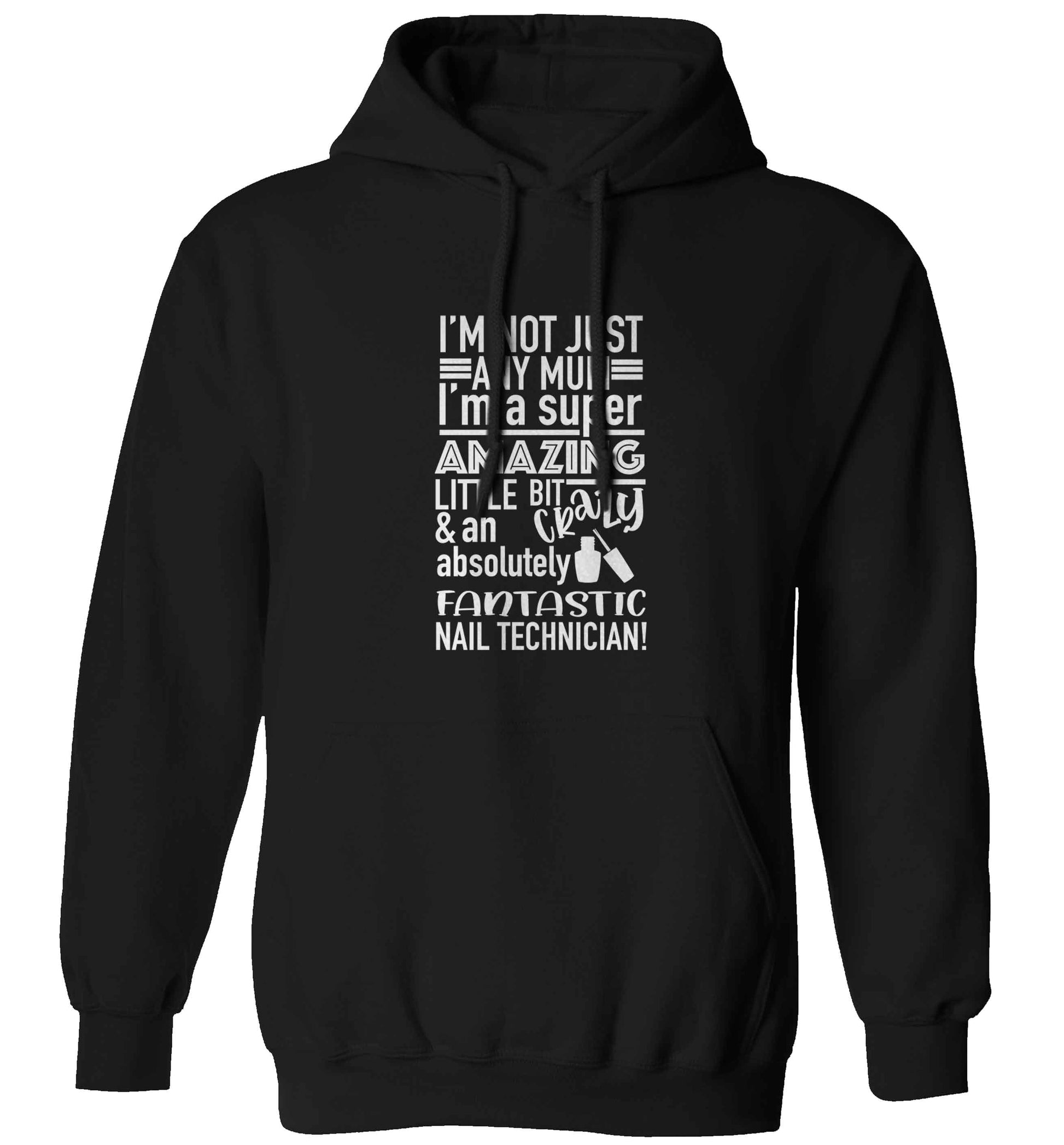 I'm not just any mum I'm a super amazing little bit crazy and an absolutely fantastic nail technician! adults unisex black hoodie 2XL