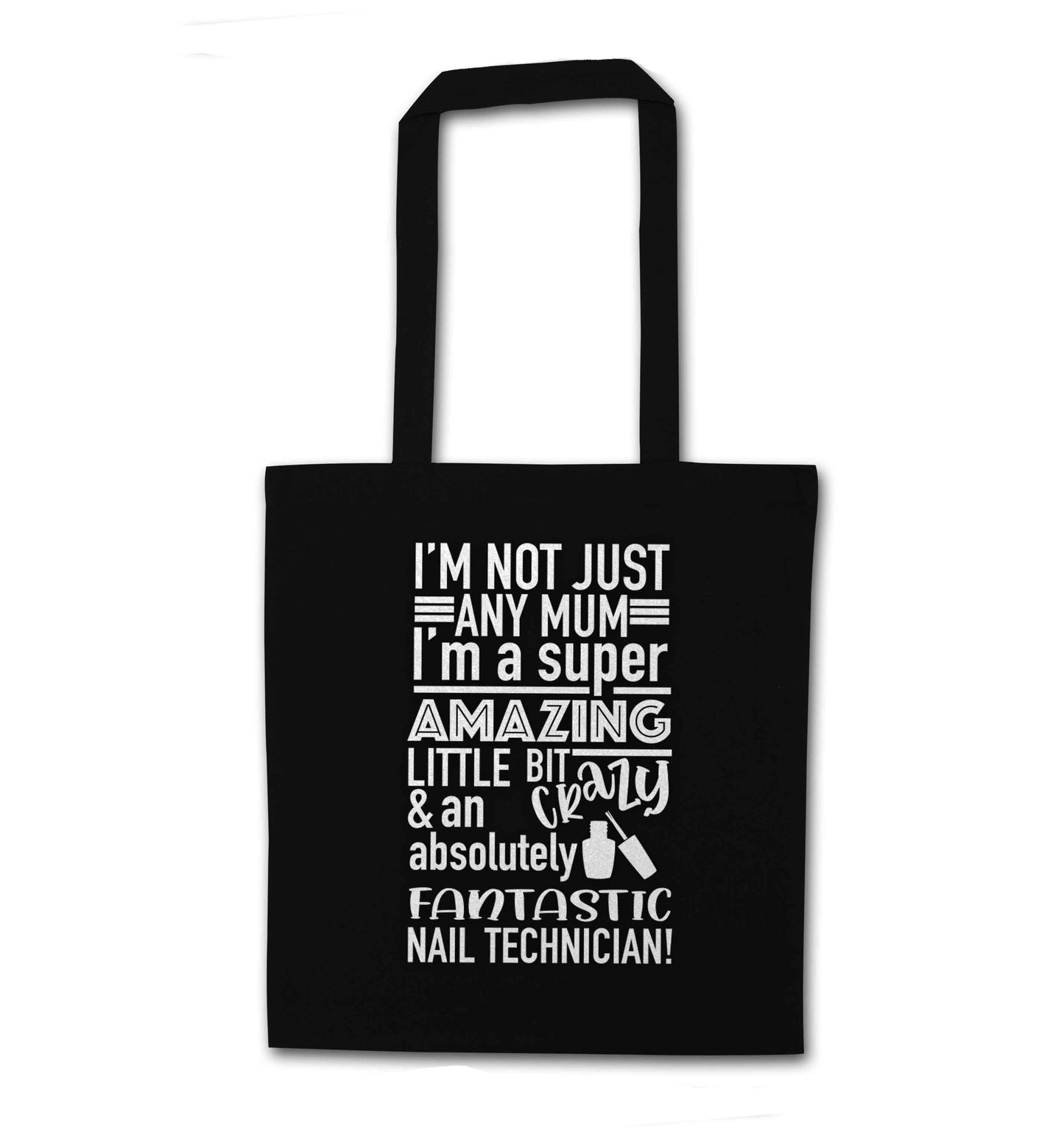 I'm not just any mum I'm a super amazing little bit crazy and an absolutely fantastic nail technician! black tote bag
