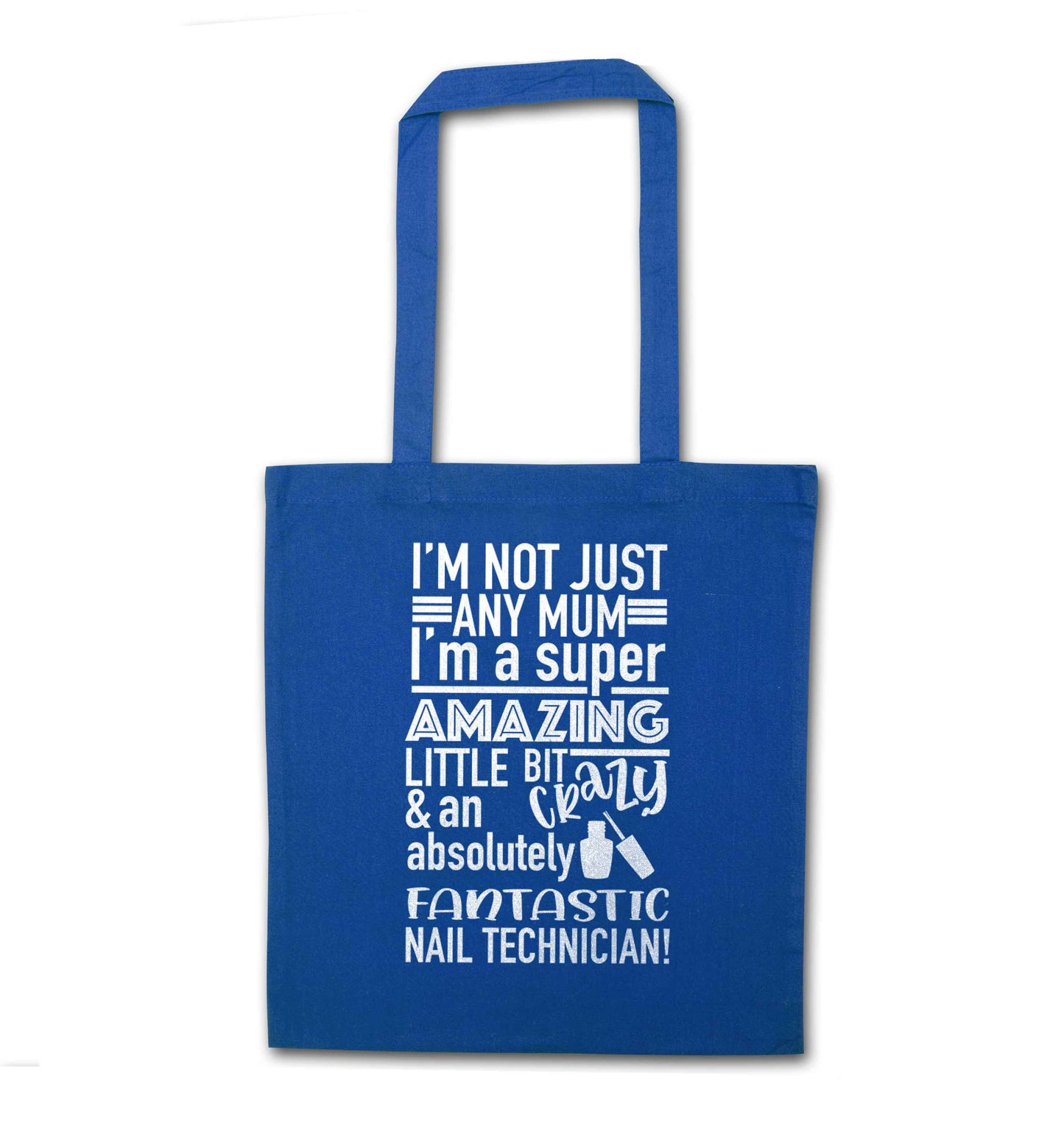 I'm not just any mum I'm a super amazing little bit crazy and an absolutely fantastic nail technician! blue tote bag