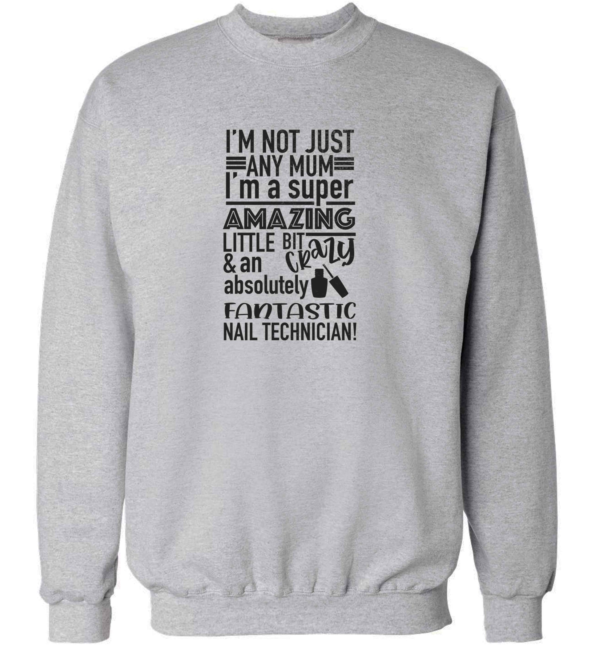 I'm not just any mum I'm a super amazing little bit crazy and an absolutely fantastic nail technician! adult's unisex grey sweater 2XL