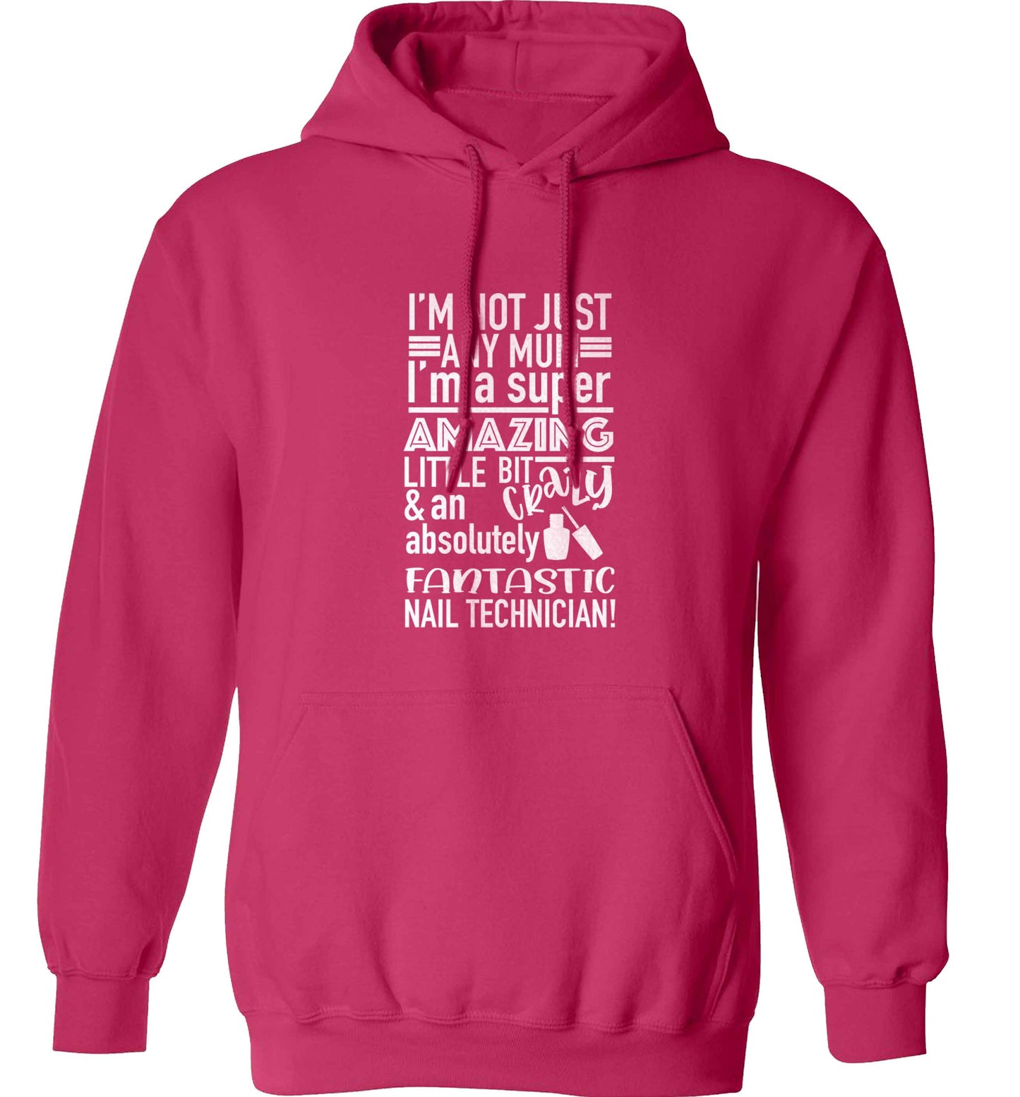 I'm not just any mum I'm a super amazing little bit crazy and an absolutely fantastic nail technician! adults unisex pink hoodie 2XL