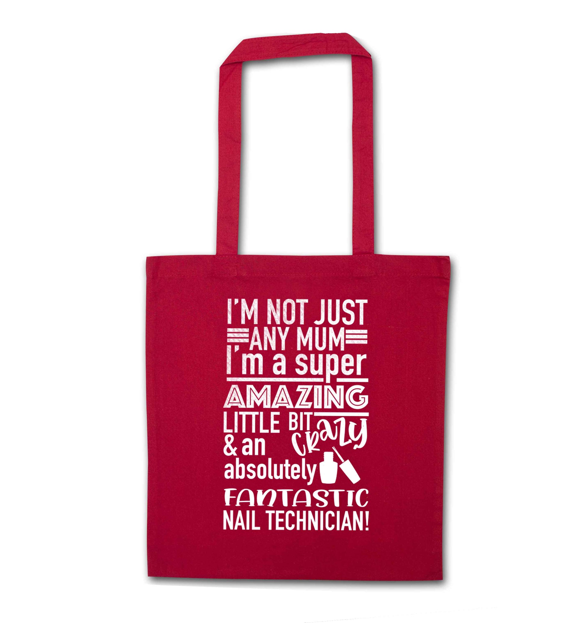 I'm not just any mum I'm a super amazing little bit crazy and an absolutely fantastic nail technician! red tote bag