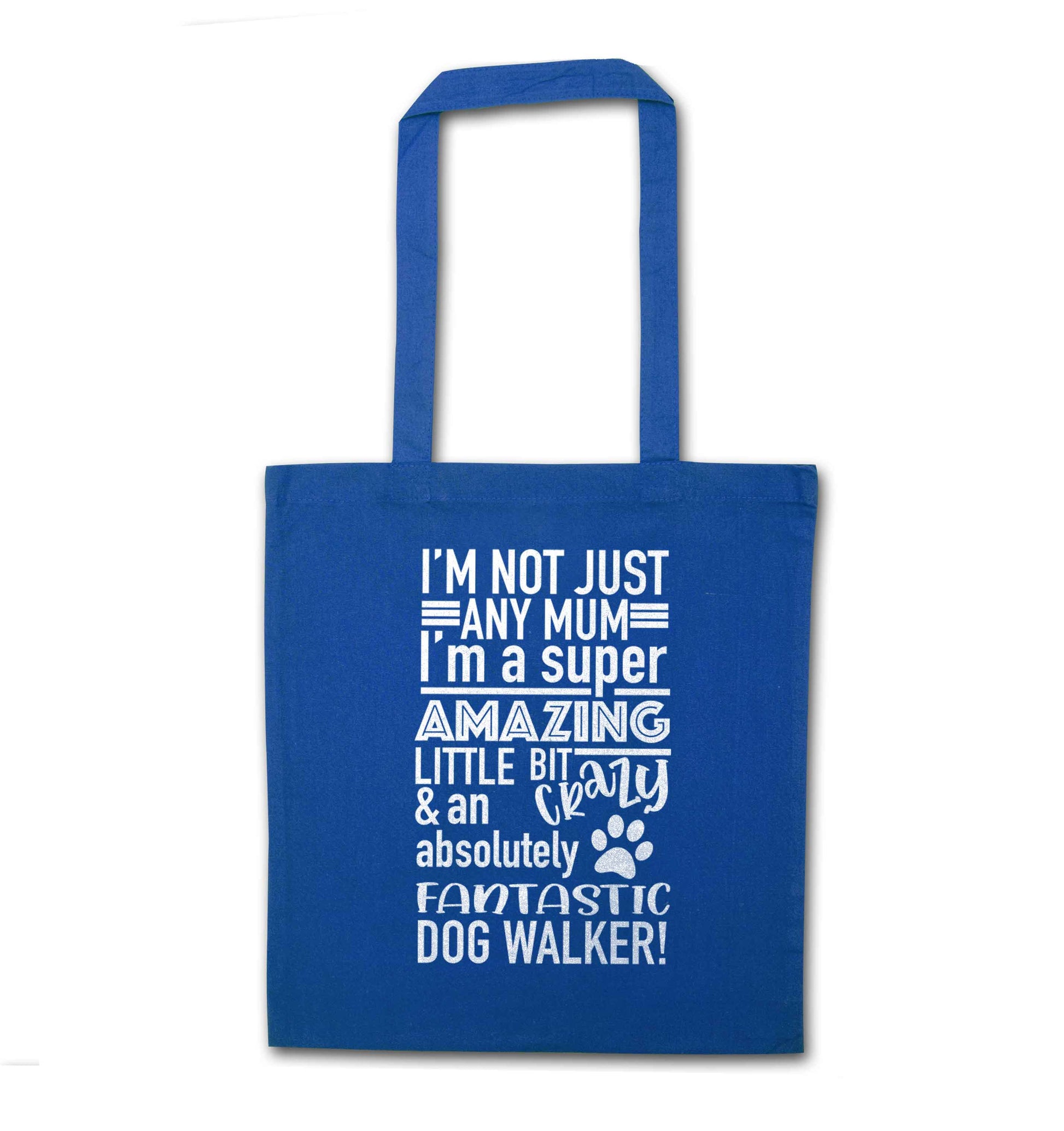 I'm not just any mum I'm a super amazing little bit crazy and an absolutely fantastic dog walker! blue tote bag