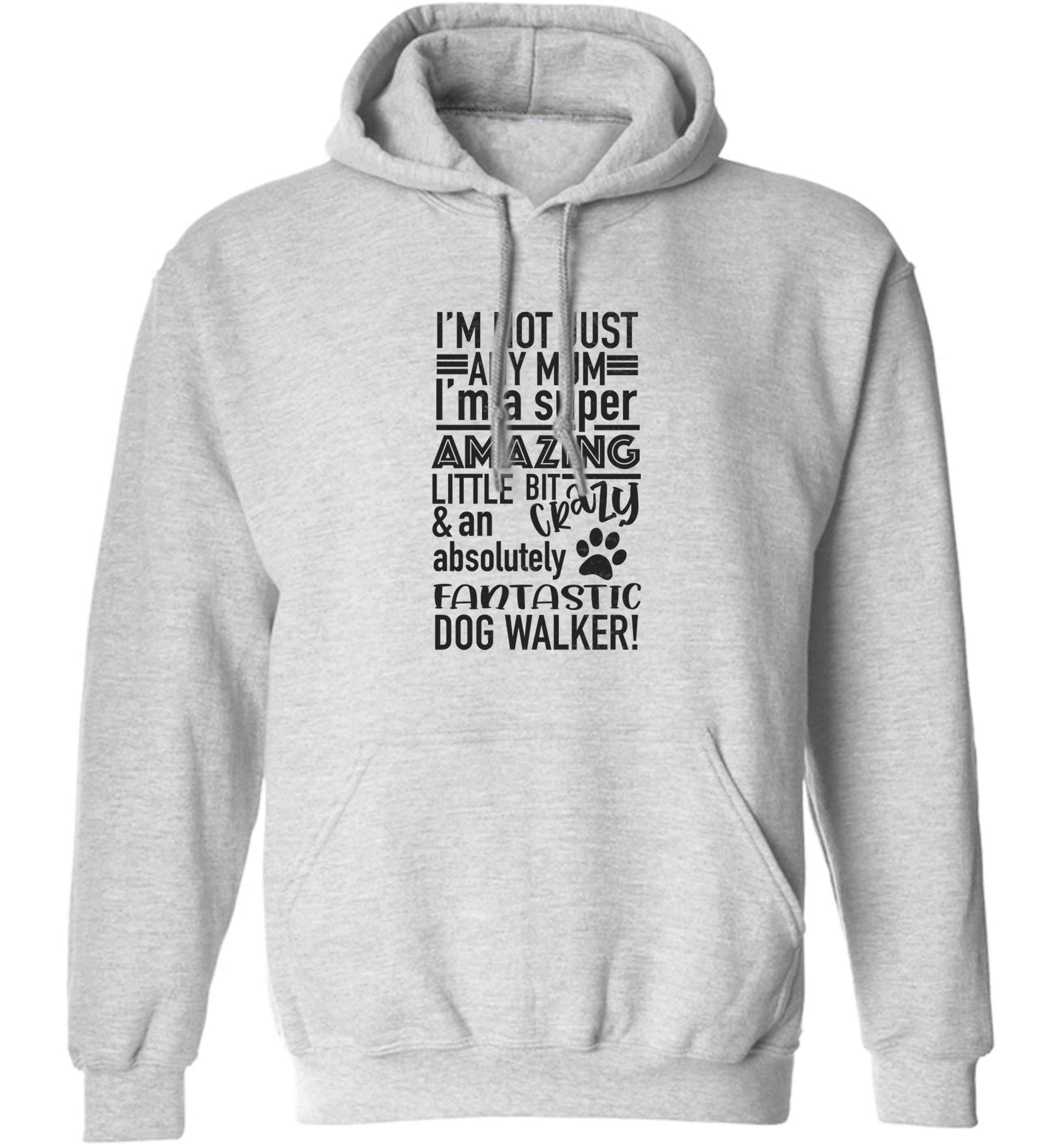 I'm not just any mum I'm a super amazing little bit crazy and an absolutely fantastic dog walker! adults unisex grey hoodie 2XL