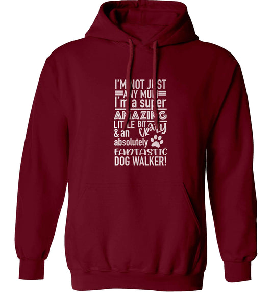 I'm not just any mum I'm a super amazing little bit crazy and an absolutely fantastic dog walker! adults unisex maroon hoodie 2XL