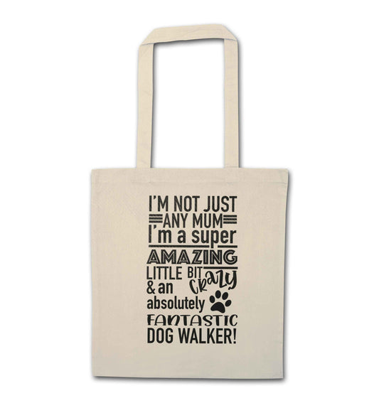 I'm not just any mum I'm a super amazing little bit crazy and an absolutely fantastic dog walker! natural tote bag