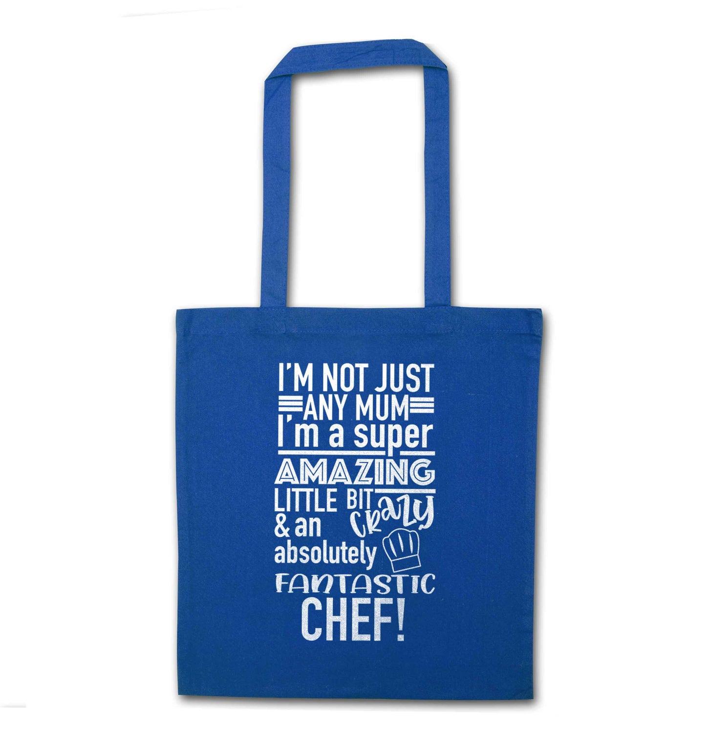 I'm not just any mum I'm a super amazing little bit crazy and an absolutely fantastic chef! blue tote bag