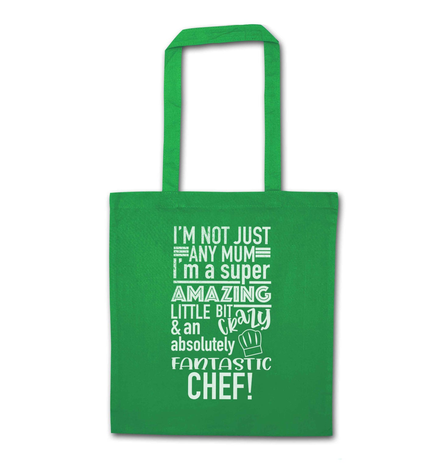 I'm not just any mum I'm a super amazing little bit crazy and an absolutely fantastic chef! green tote bag