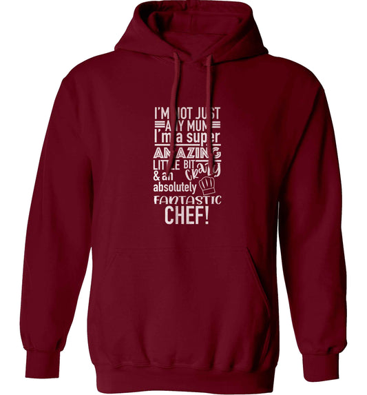 I'm not just any mum I'm a super amazing little bit crazy and an absolutely fantastic chef! adults unisex maroon hoodie 2XL