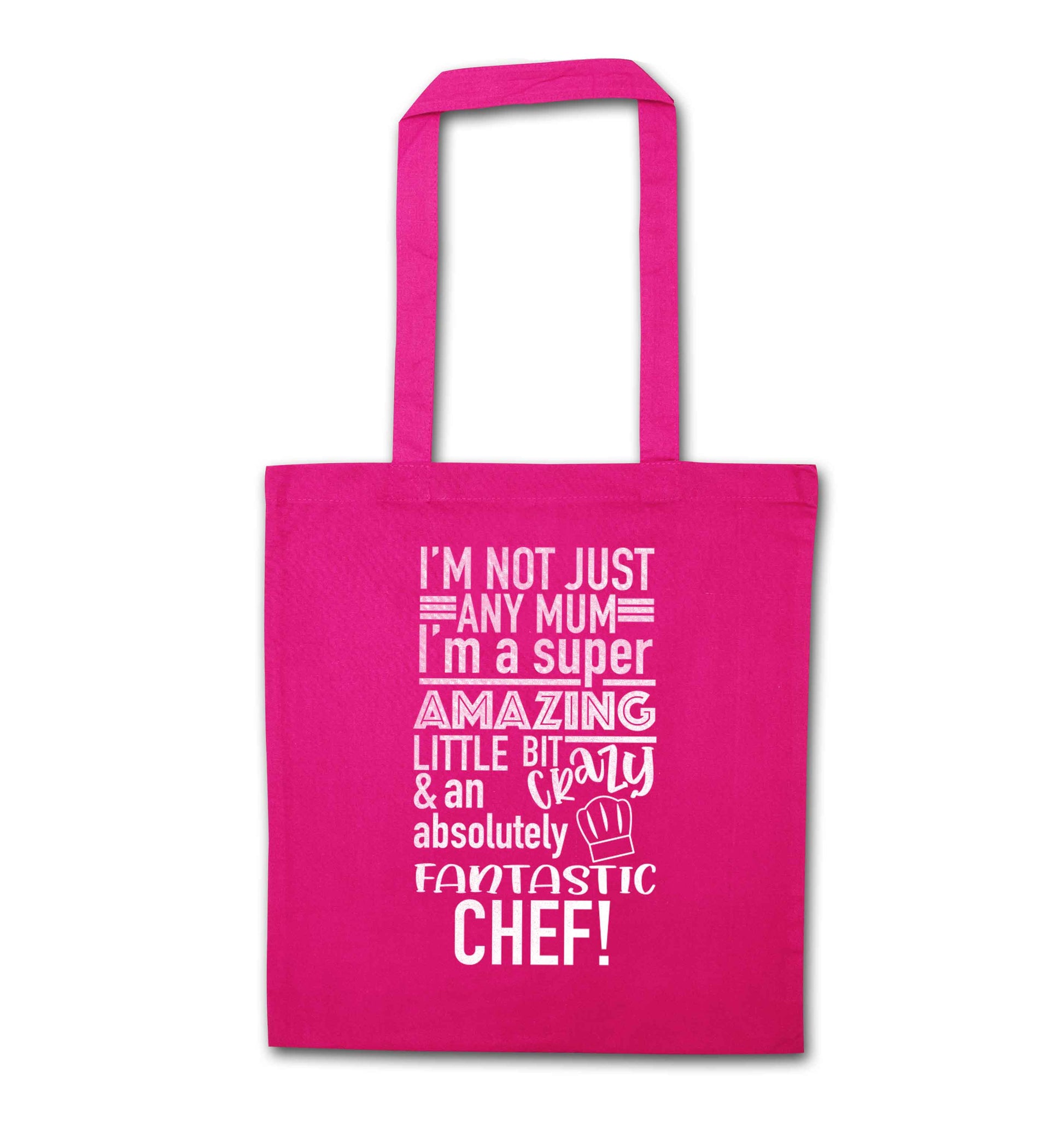 I'm not just any mum I'm a super amazing little bit crazy and an absolutely fantastic chef! pink tote bag