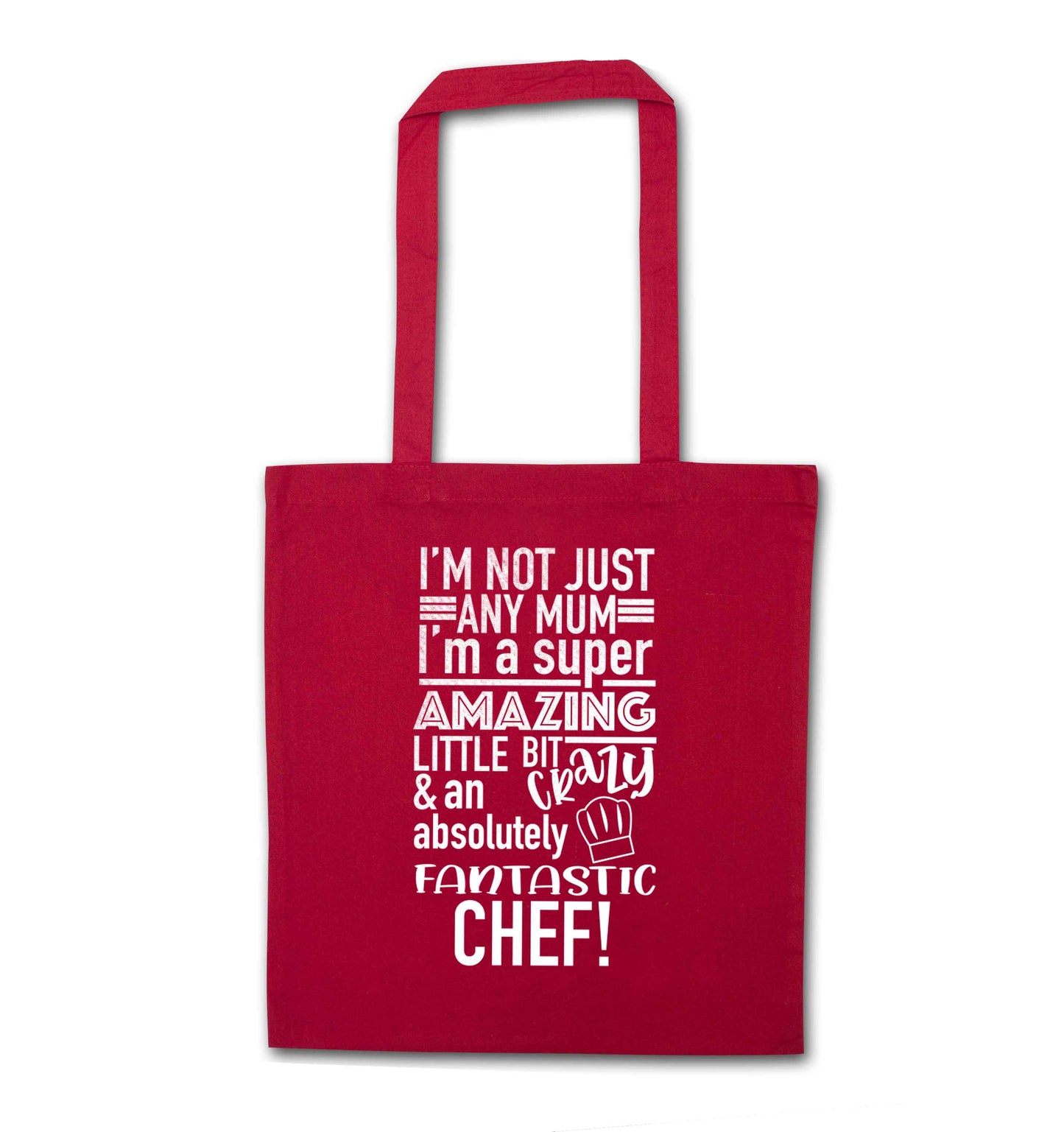 I'm not just any mum I'm a super amazing little bit crazy and an absolutely fantastic chef! red tote bag