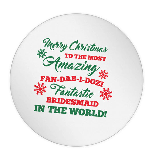 Merry Christmas to the most amazing fan-dab-i-dozi fantasic bridesmaid in the world 24 @ 45mm matt circle stickers