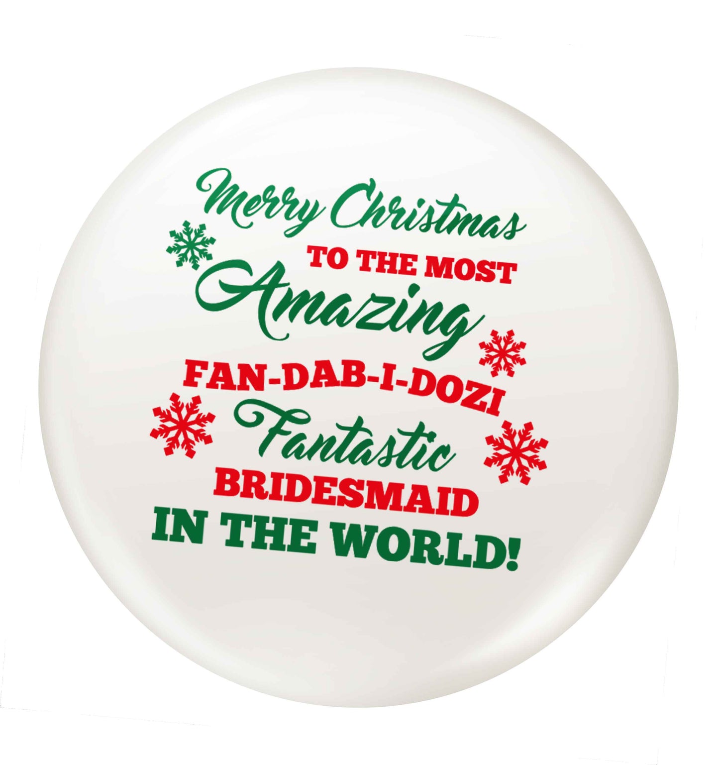 Merry Christmas to the most amazing fan-dab-i-dozi fantasic bridesmaid in the world small 25mm Pin badge