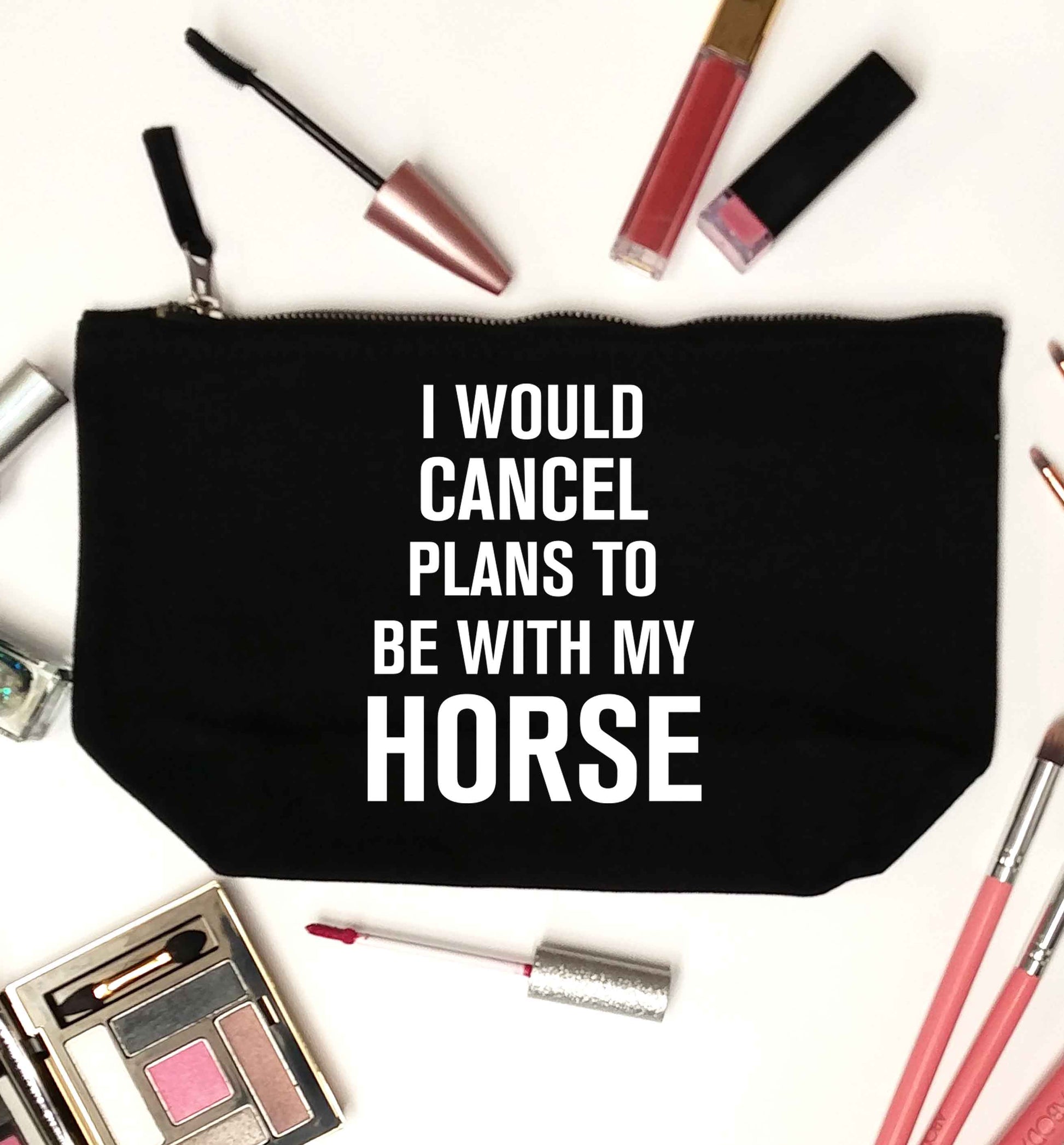 I will cancel plans to be with my horse black makeup bag
