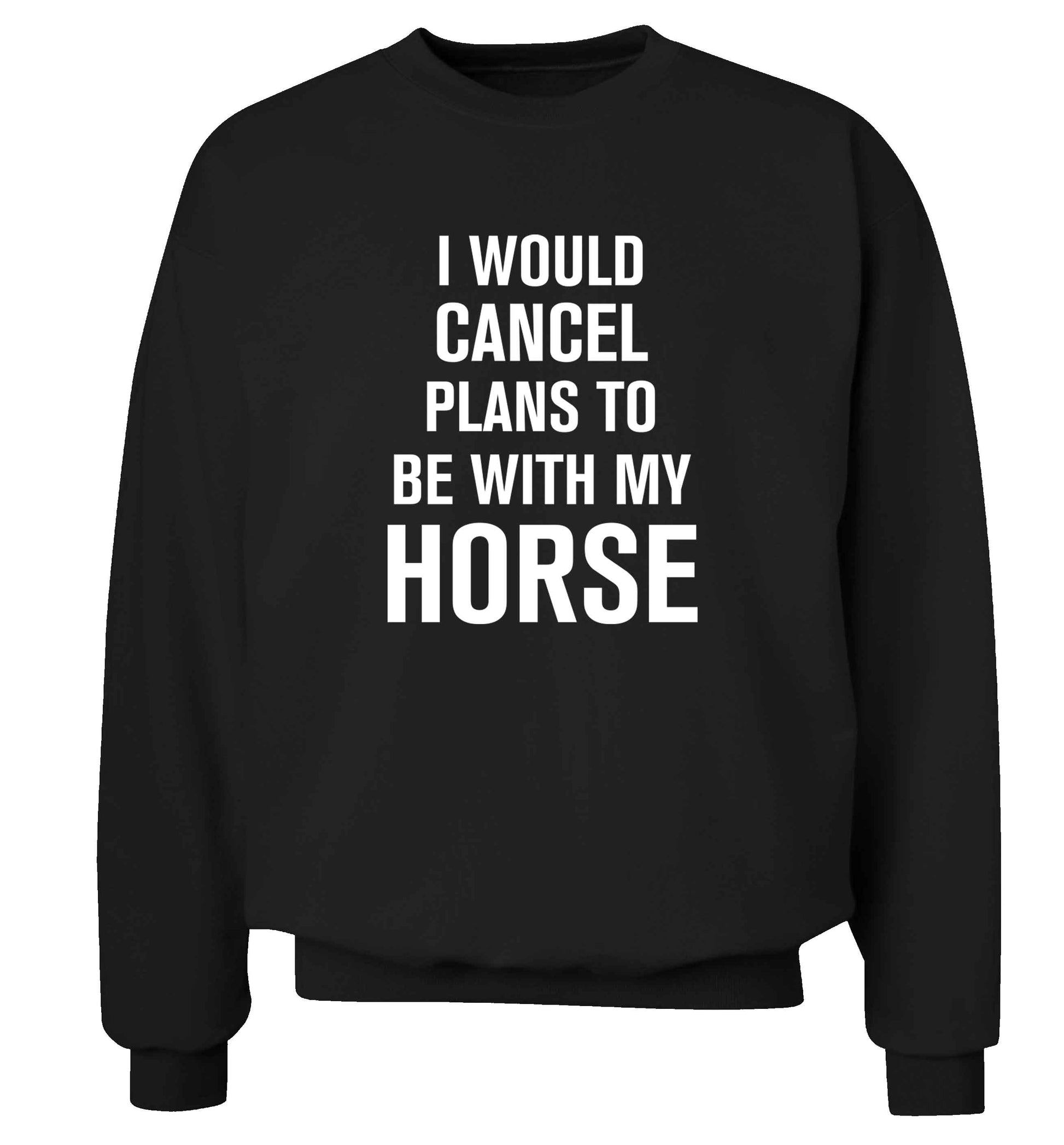 I will cancel plans to be with my horse adult's unisex black sweater 2XL