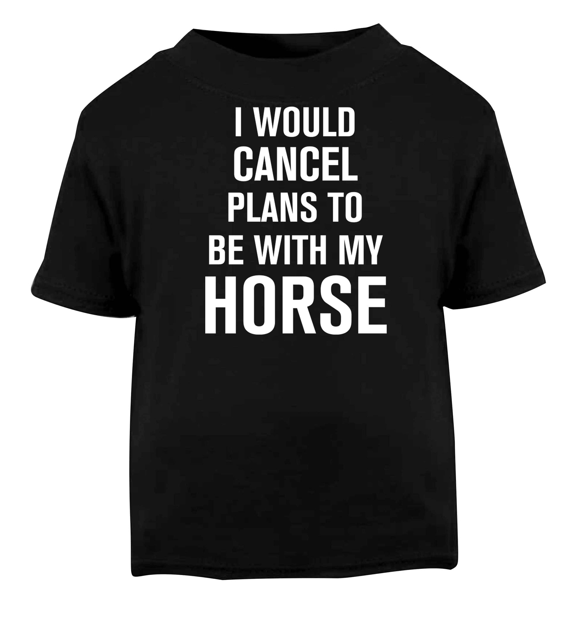 I will cancel plans to be with my horse Black baby toddler Tshirt 2 years