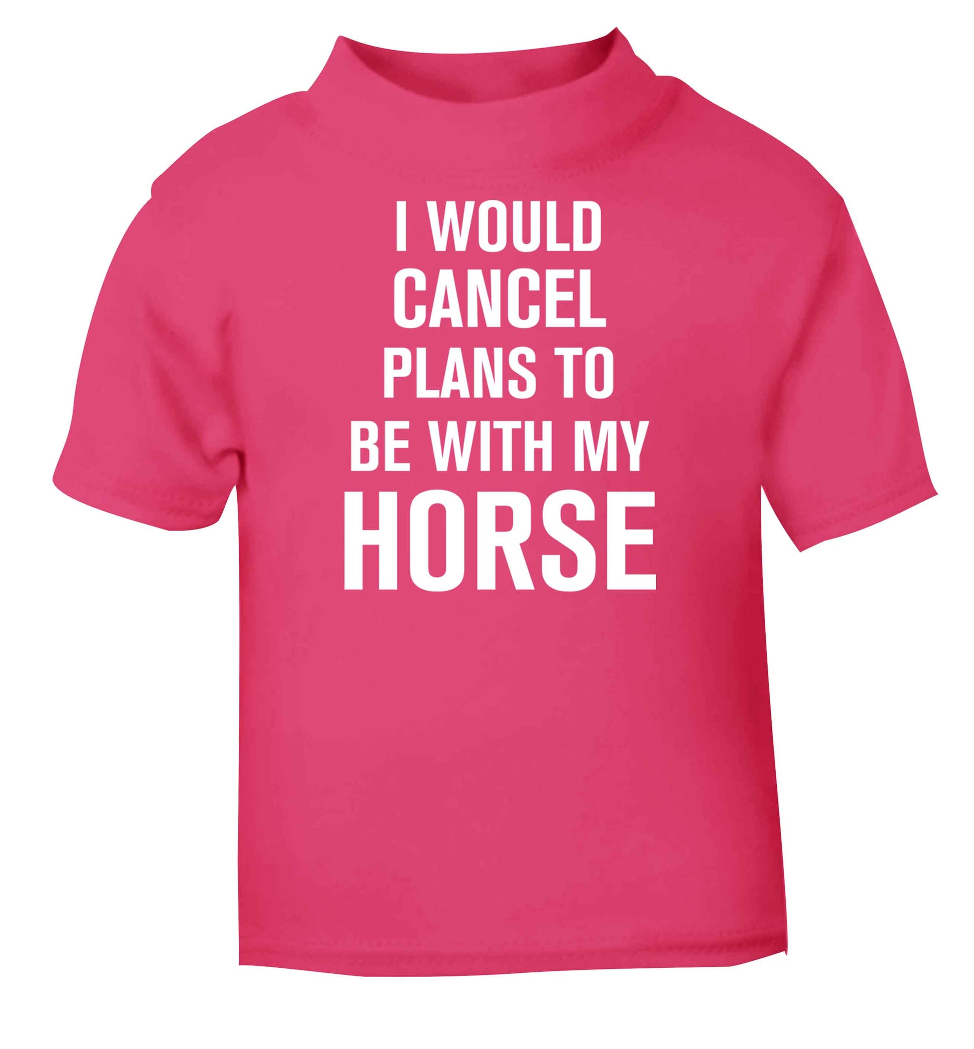 I will cancel plans to be with my horse pink baby toddler Tshirt 2 Years