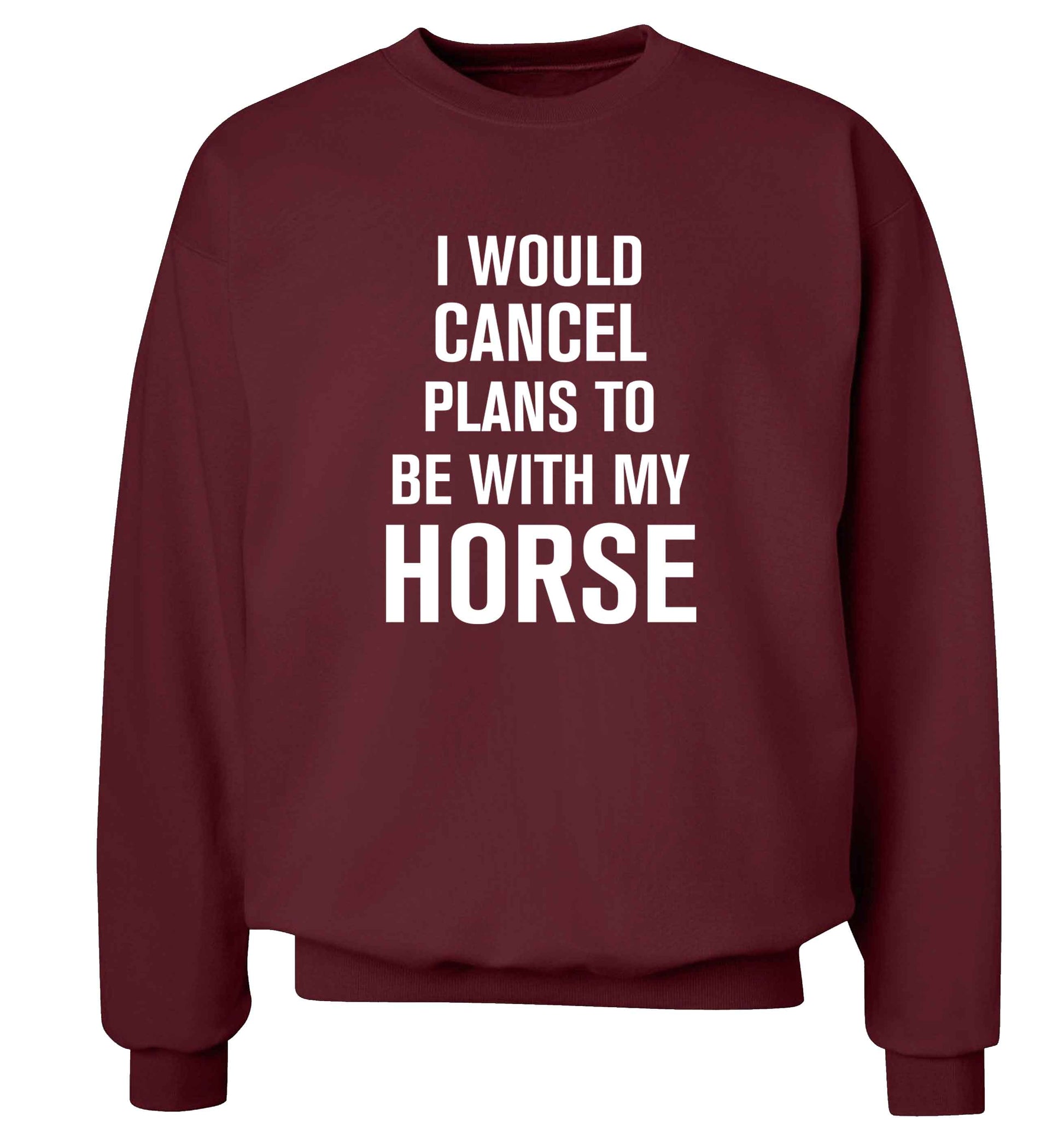 I will cancel plans to be with my horse adult's unisex maroon sweater 2XL