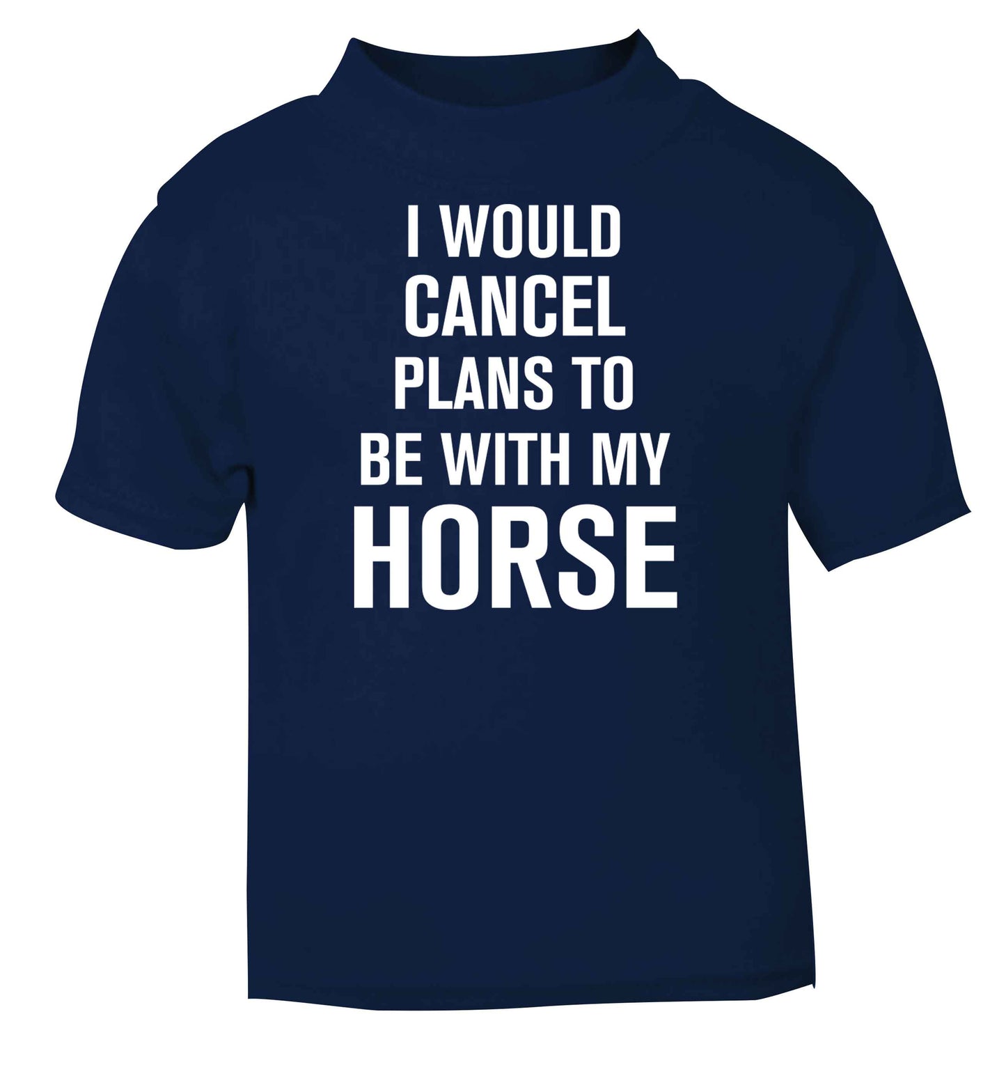 I will cancel plans to be with my horse navy baby toddler Tshirt 2 Years