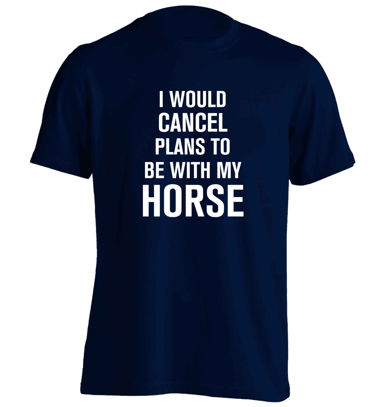 I will cancel plans to be with my horse adults unisex navy Tshirt 2XL