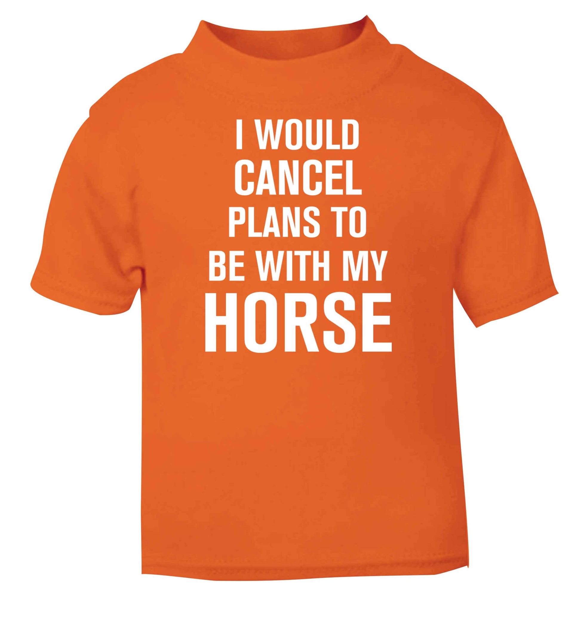 I will cancel plans to be with my horse orange baby toddler Tshirt 2 Years