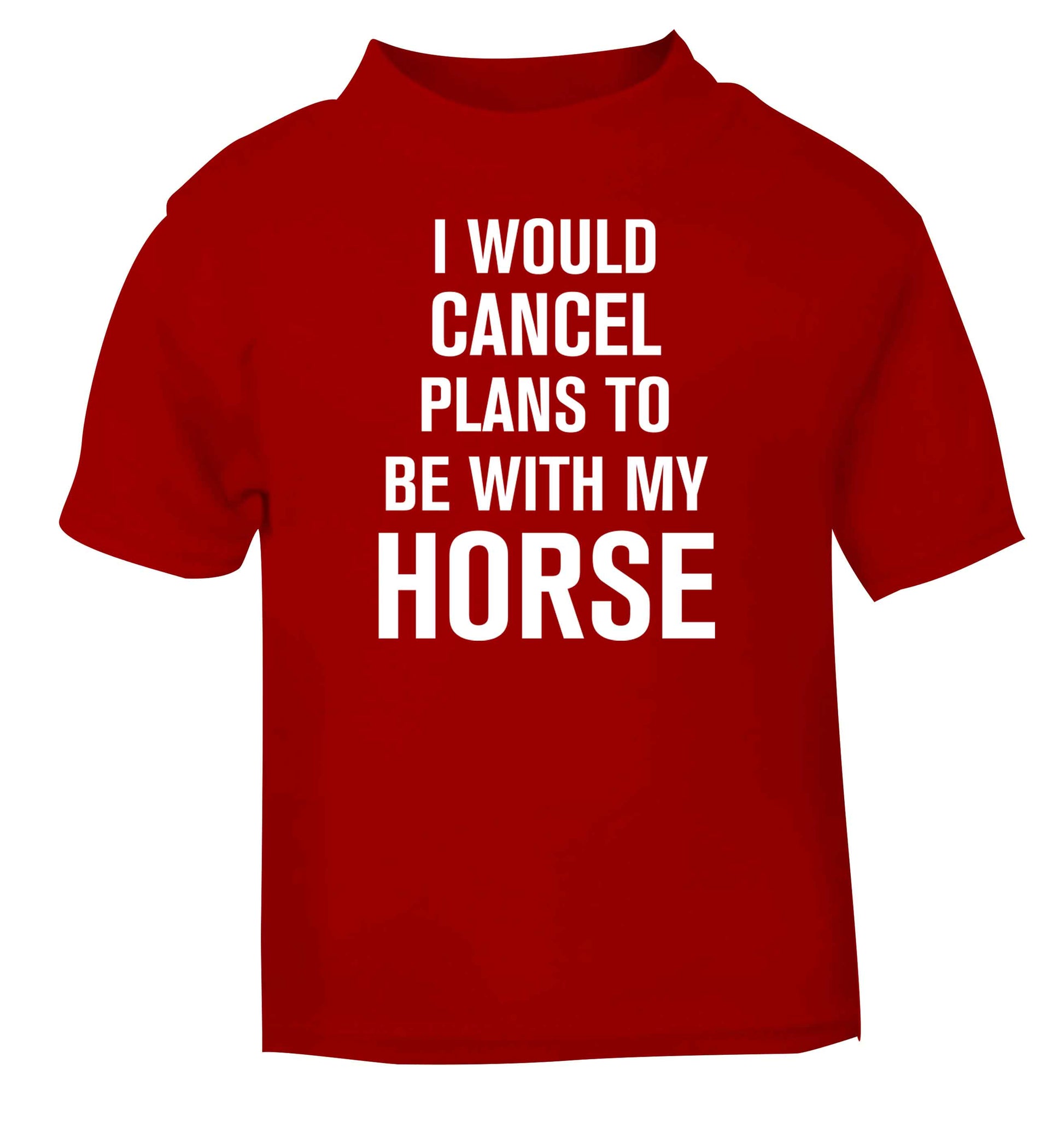 I will cancel plans to be with my horse red baby toddler Tshirt 2 Years