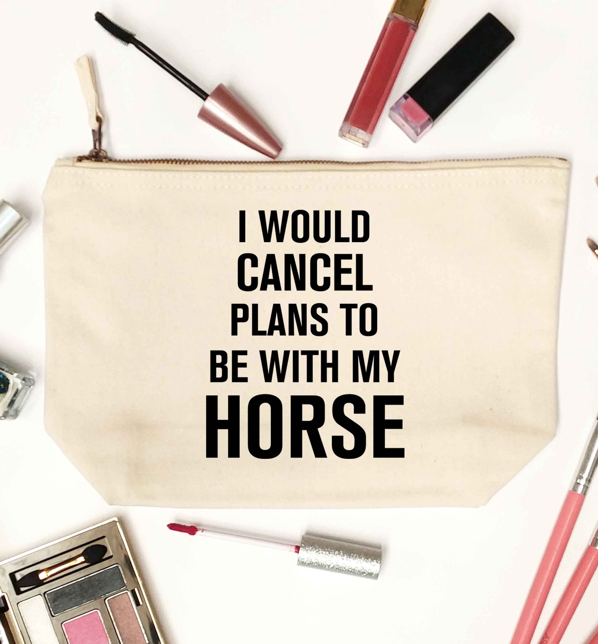 I will cancel plans to be with my horse natural makeup bag