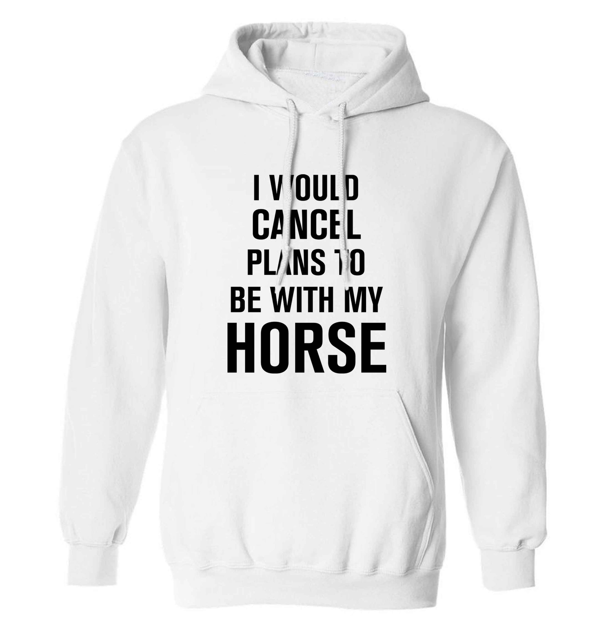 I will cancel plans to be with my horse adults unisex white hoodie 2XL