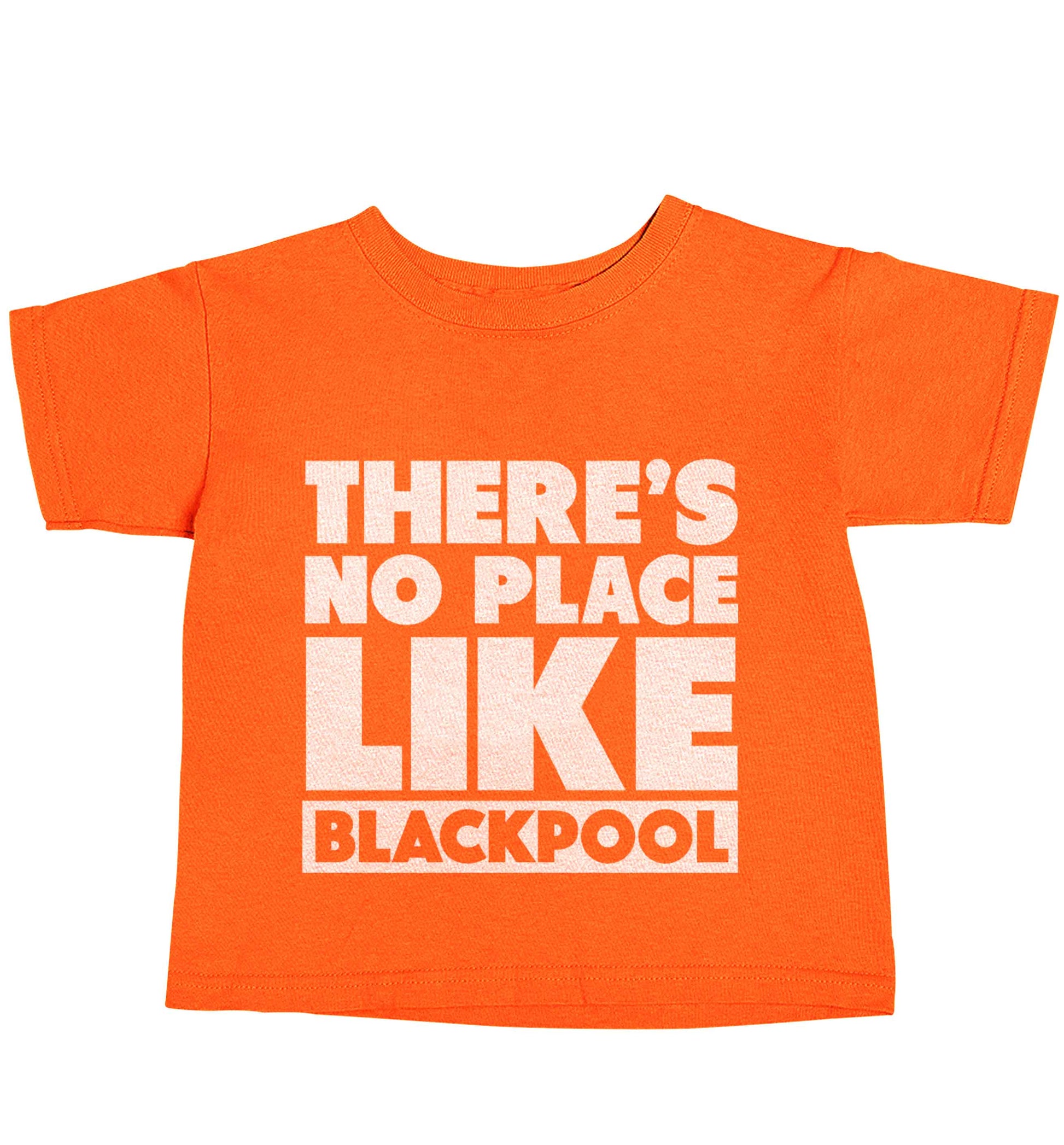 There's no place like Blackpool orange baby toddler Tshirt 2 Years