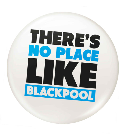 There's no place like Blackpool small 25mm Pin badge