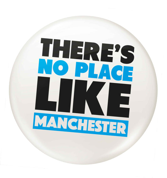 There's no place like Manchester small 25mm Pin badge
