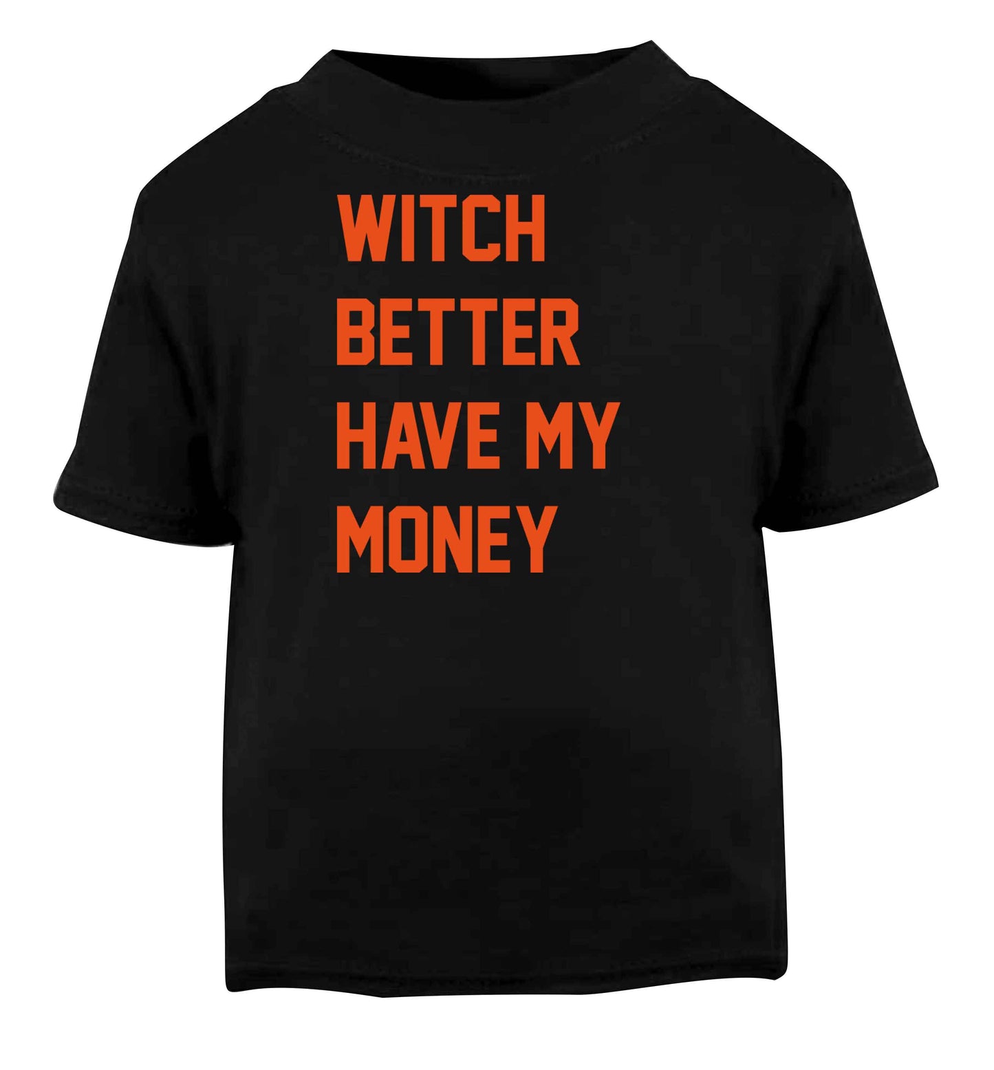 Witch better have my money Black baby toddler Tshirt 2 years
