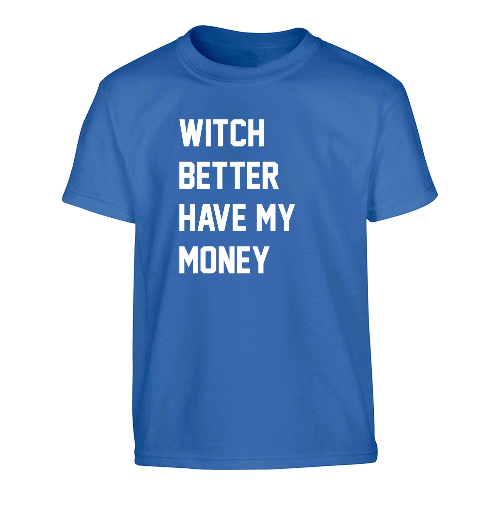 Witch better have my money Children's blue Tshirt 12-13 Years