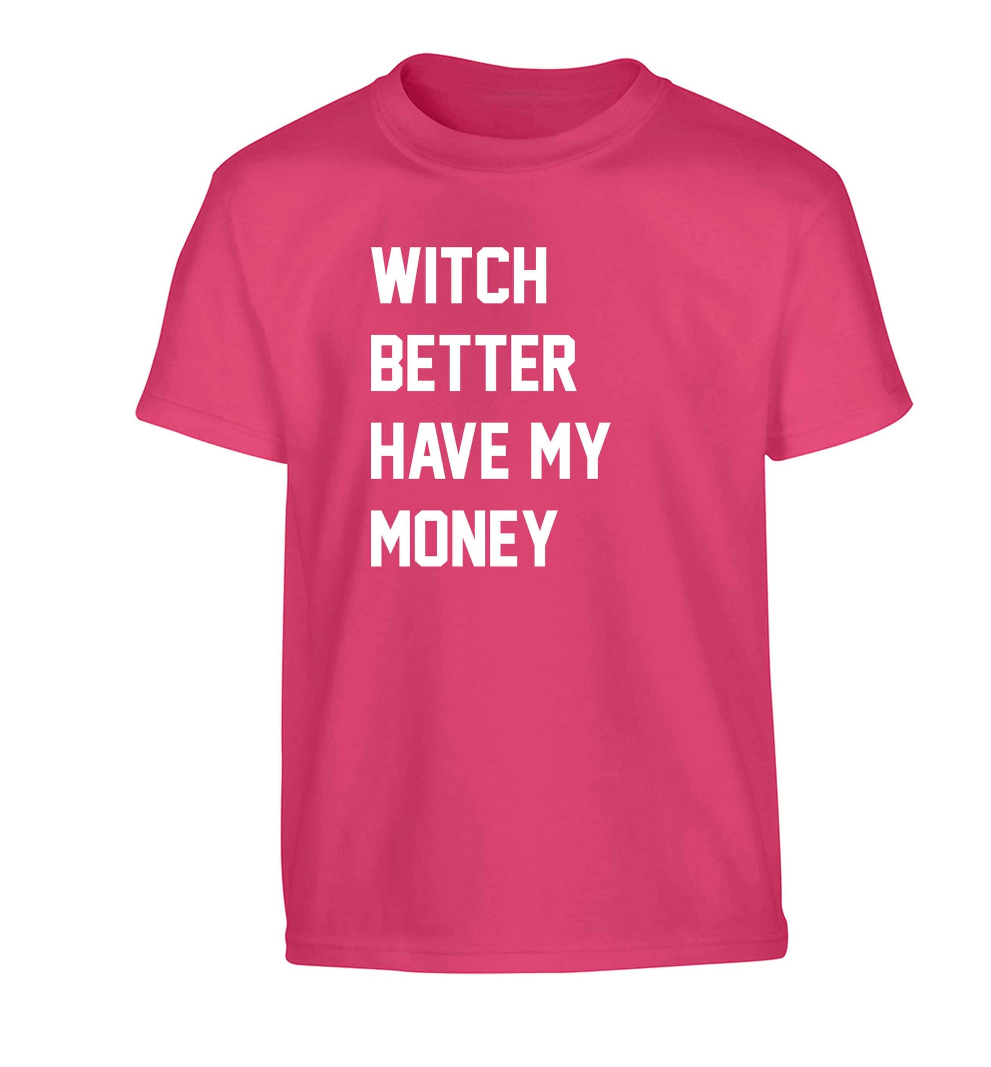 Witch better have my money Children's pink Tshirt 12-13 Years