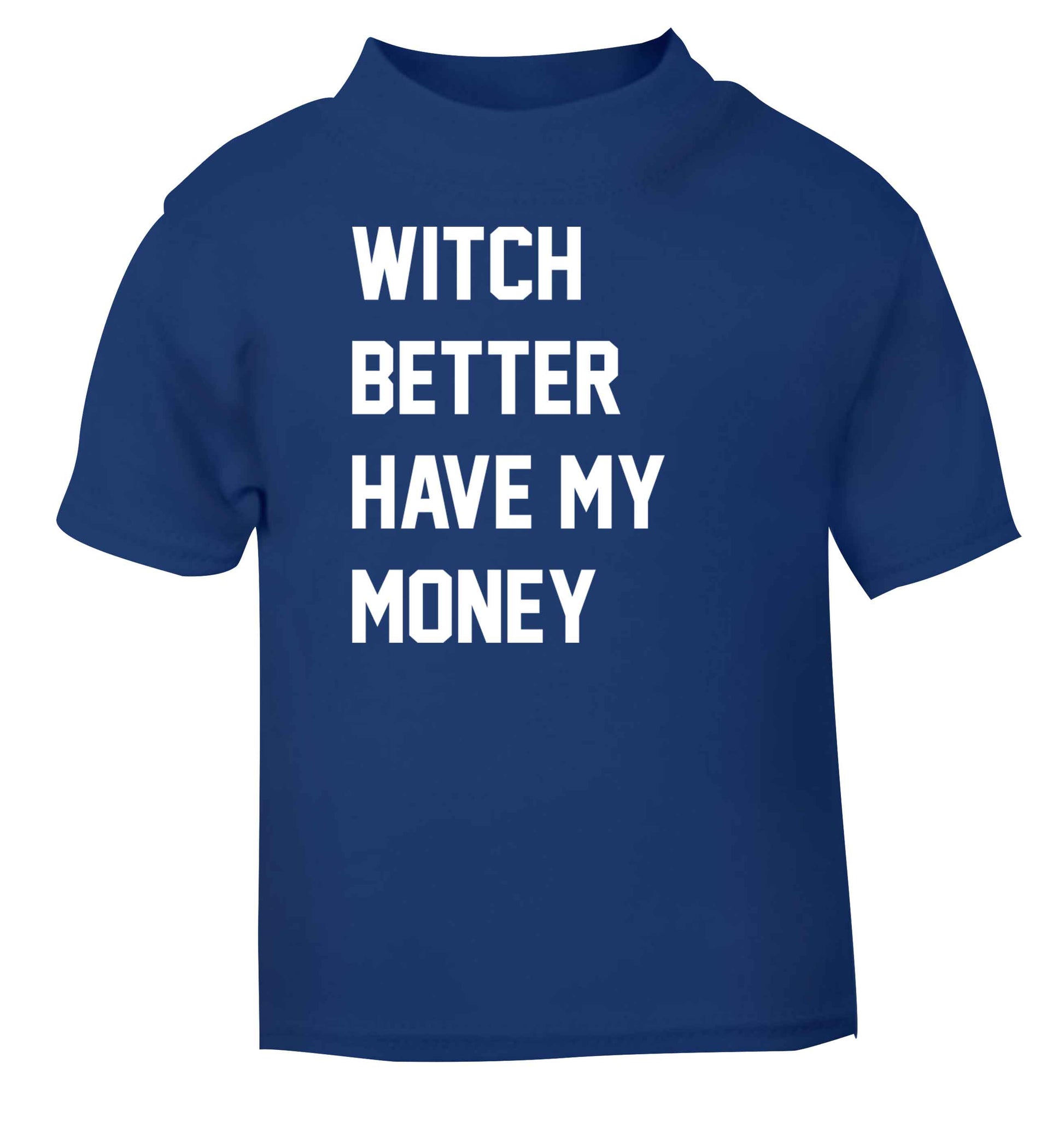 Witch better have my money blue baby toddler Tshirt 2 Years