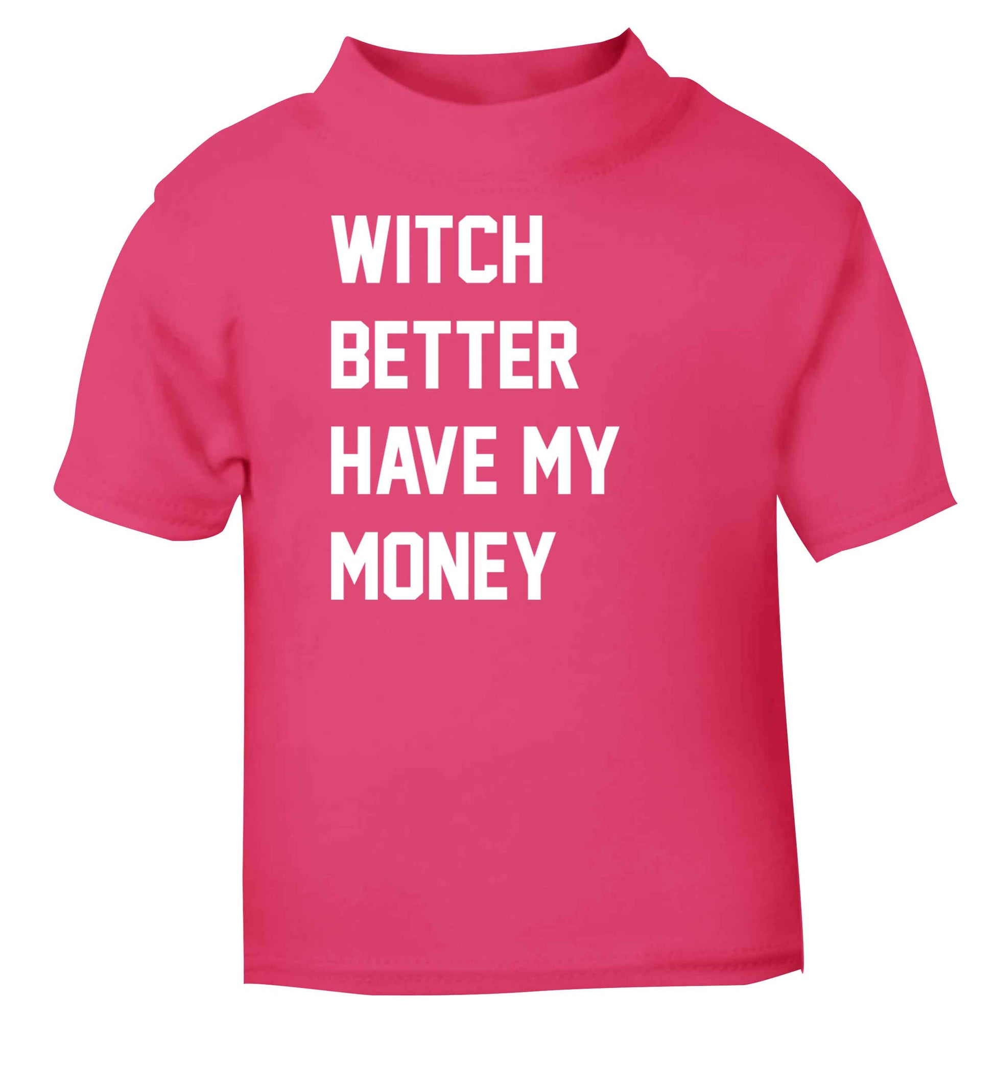 Witch better have my money pink baby toddler Tshirt 2 Years