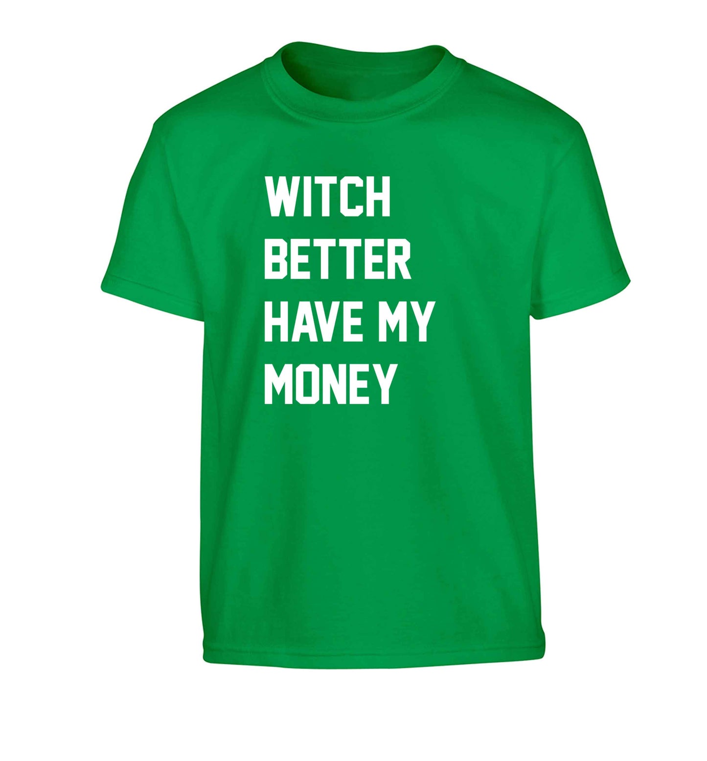 Witch better have my money Children's green Tshirt 12-13 Years