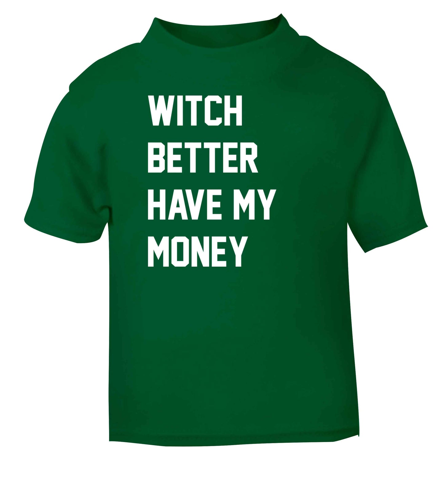 Witch better have my money green baby toddler Tshirt 2 Years