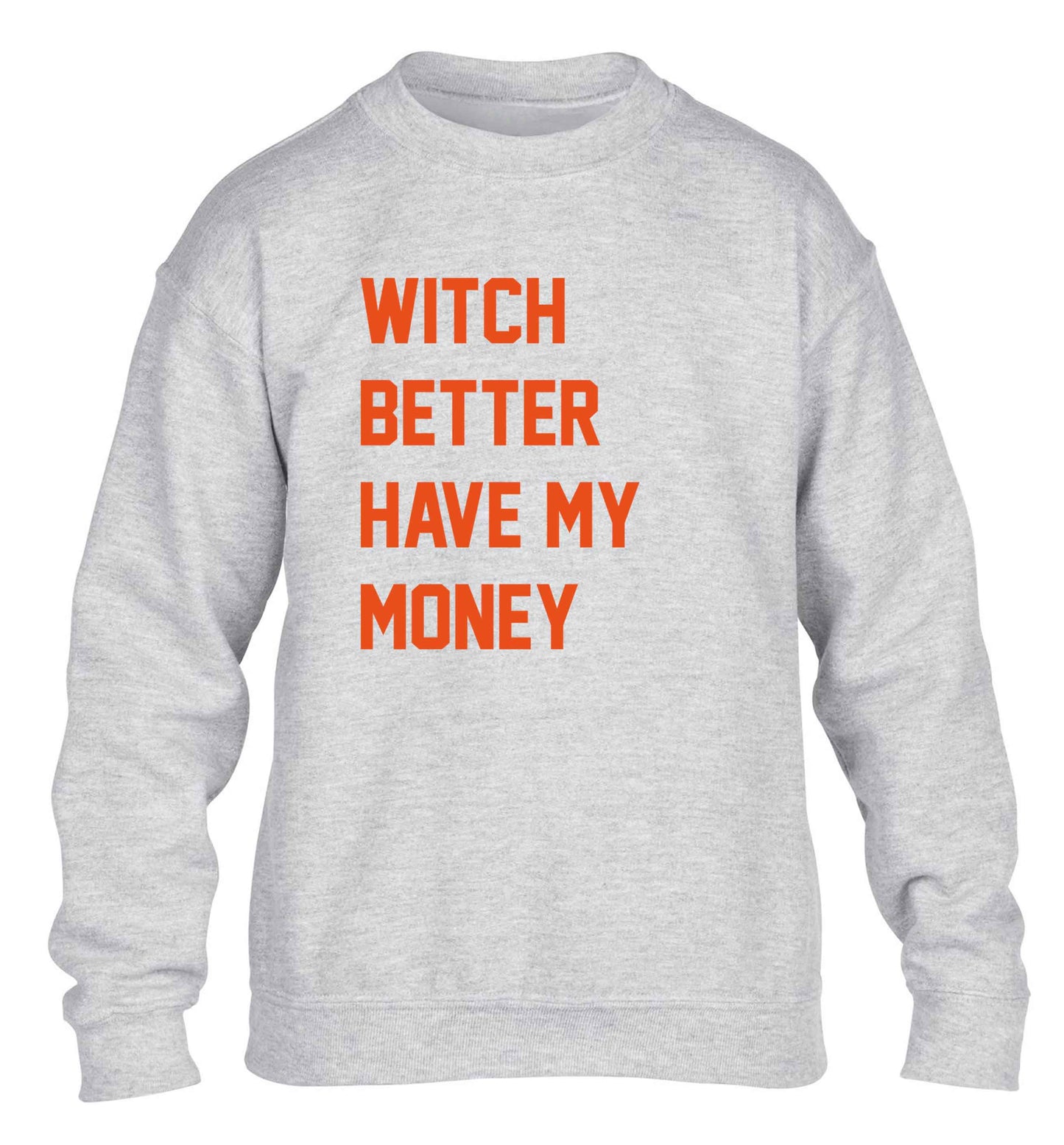Witch better have my money children's grey sweater 12-13 Years