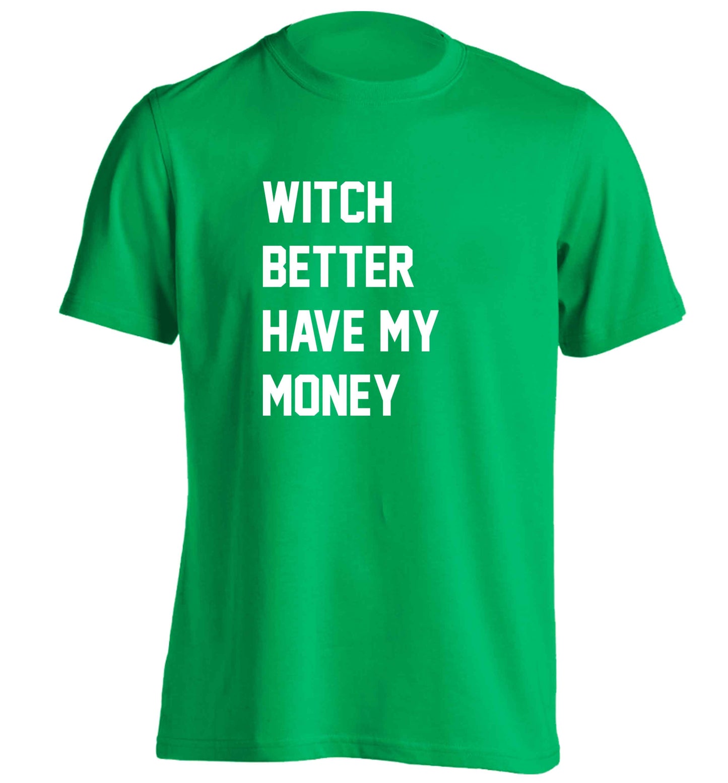Witch better have my money adults unisex green Tshirt 2XL