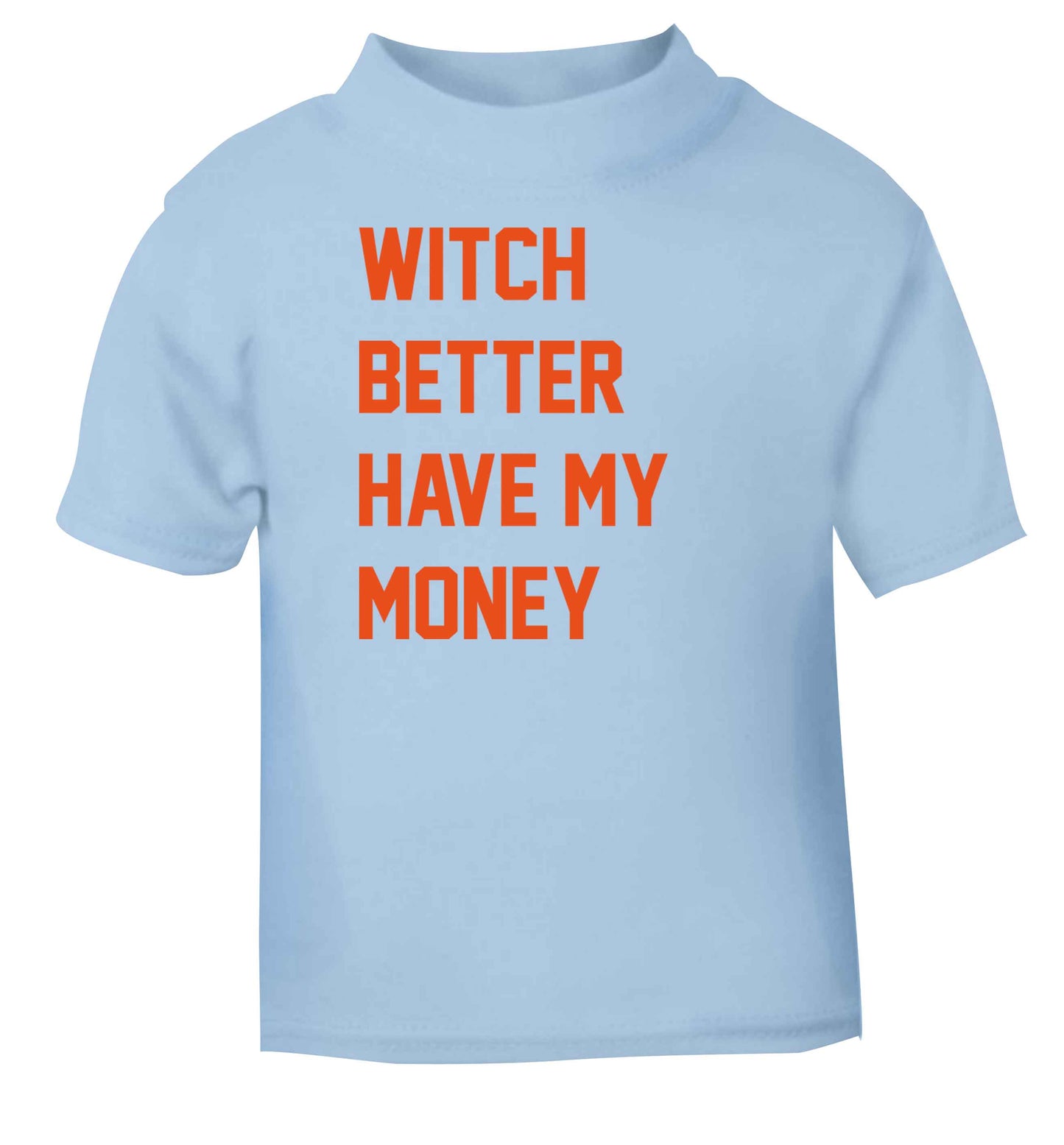 Witch better have my money light blue baby toddler Tshirt 2 Years