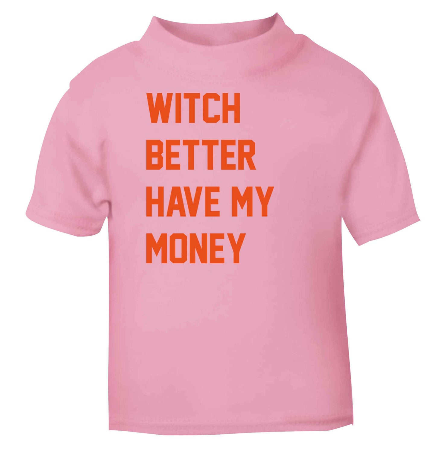 Witch better have my money light pink baby toddler Tshirt 2 Years