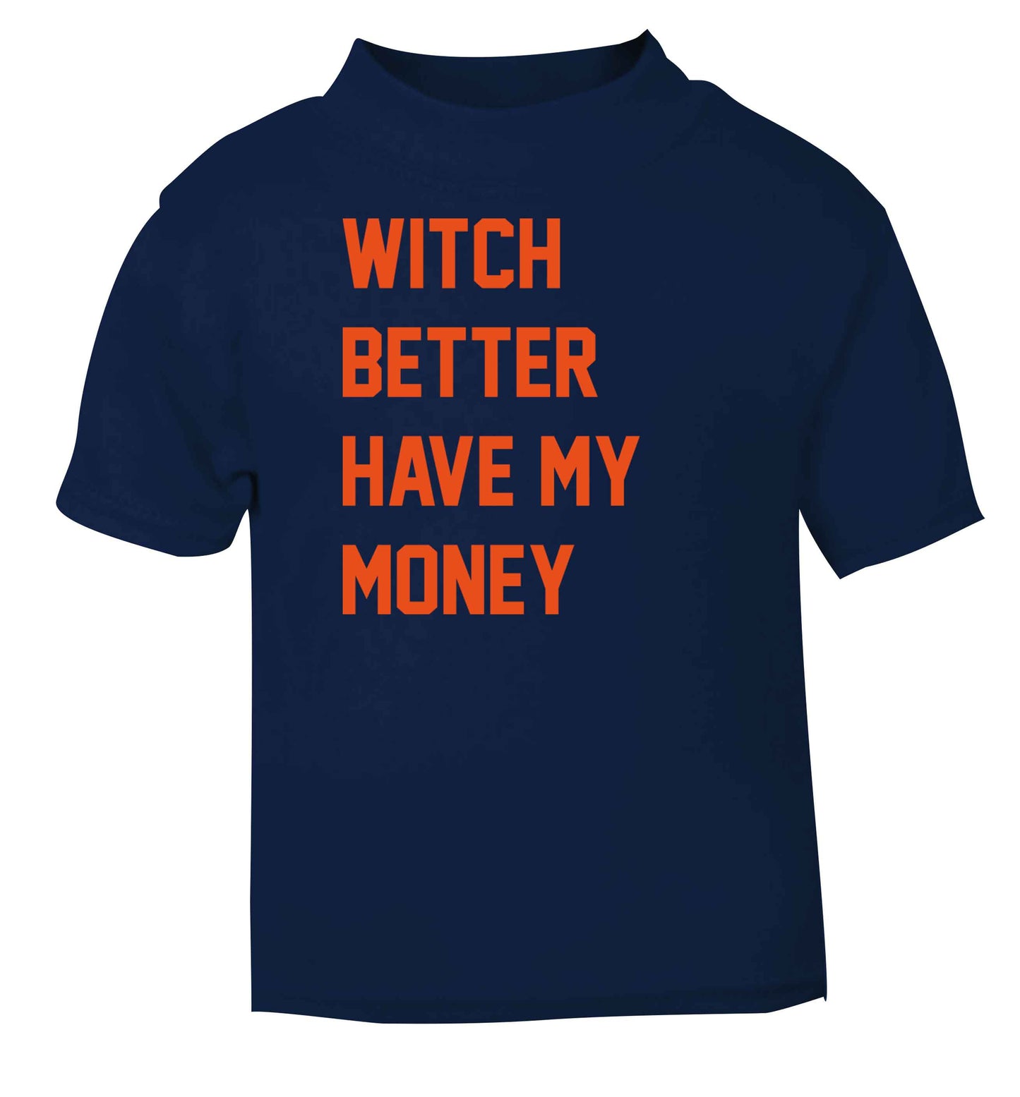 Witch better have my money navy baby toddler Tshirt 2 Years