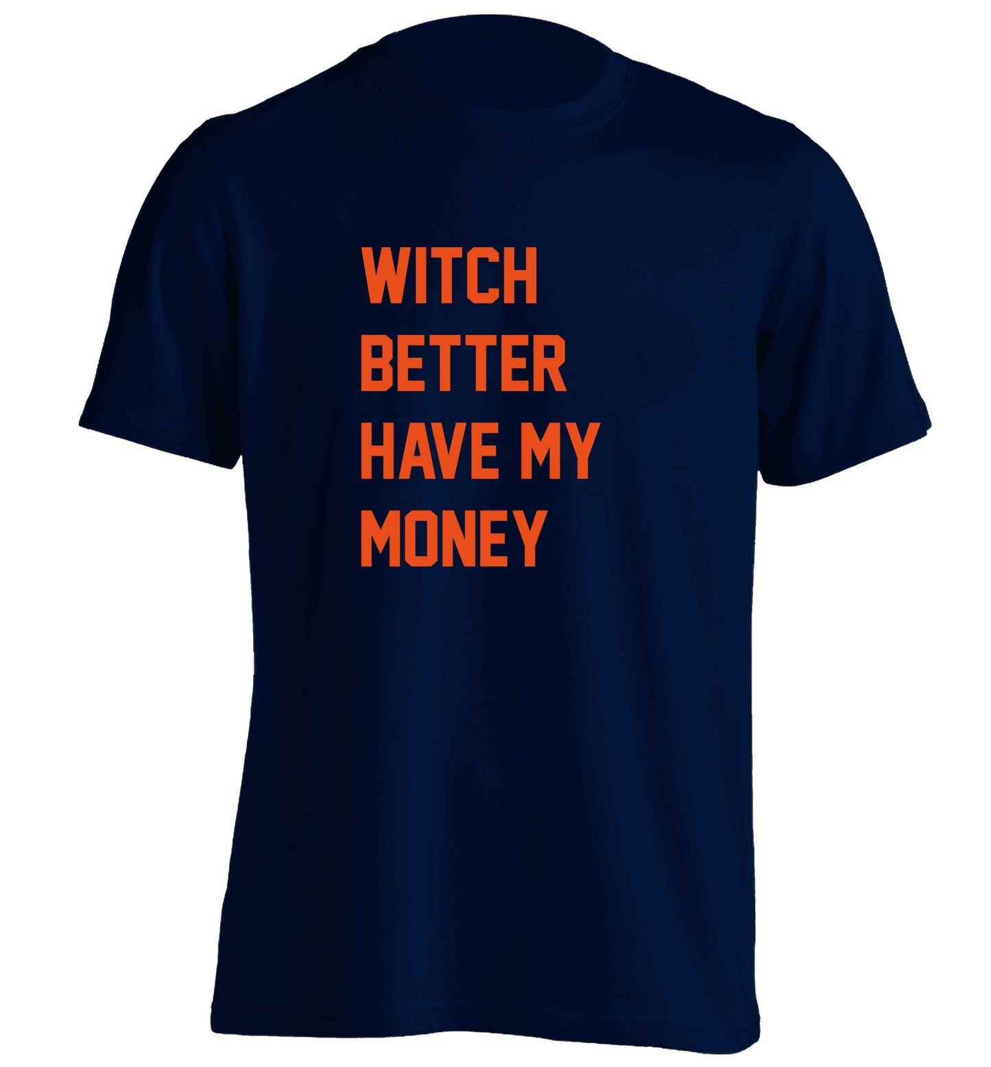 Witch better have my money adults unisex navy Tshirt 2XL
