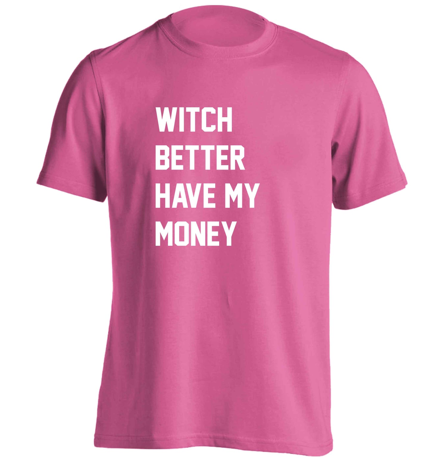 Witch better have my money adults unisex pink Tshirt 2XL