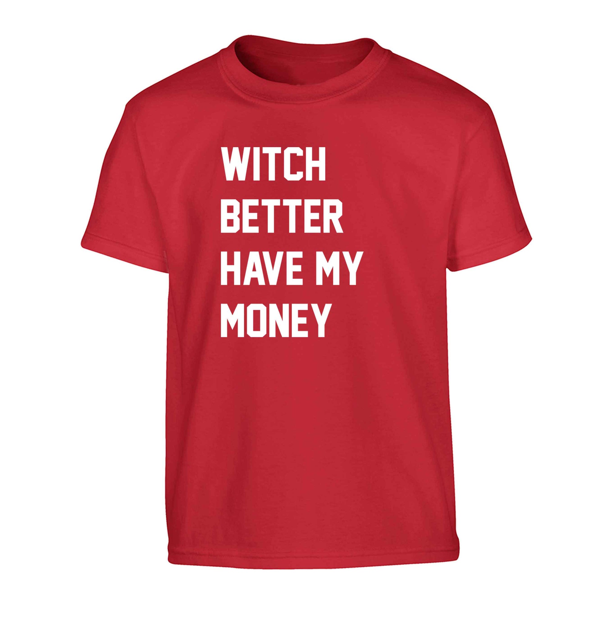 Witch better have my money Children's red Tshirt 12-13 Years
