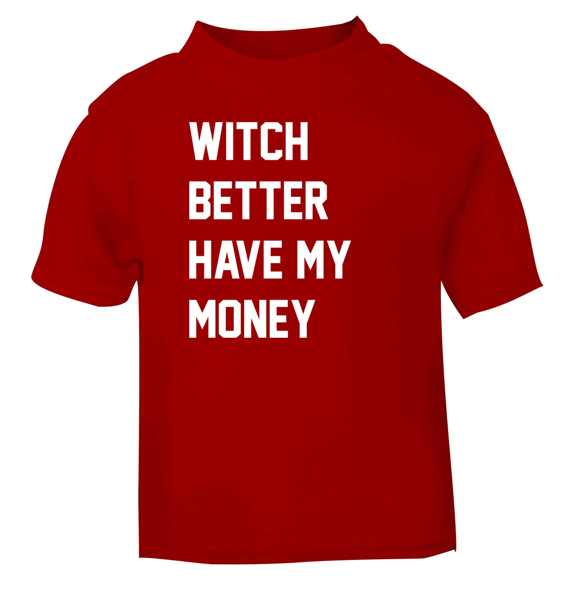 Witch better have my money red baby toddler Tshirt 2 Years
