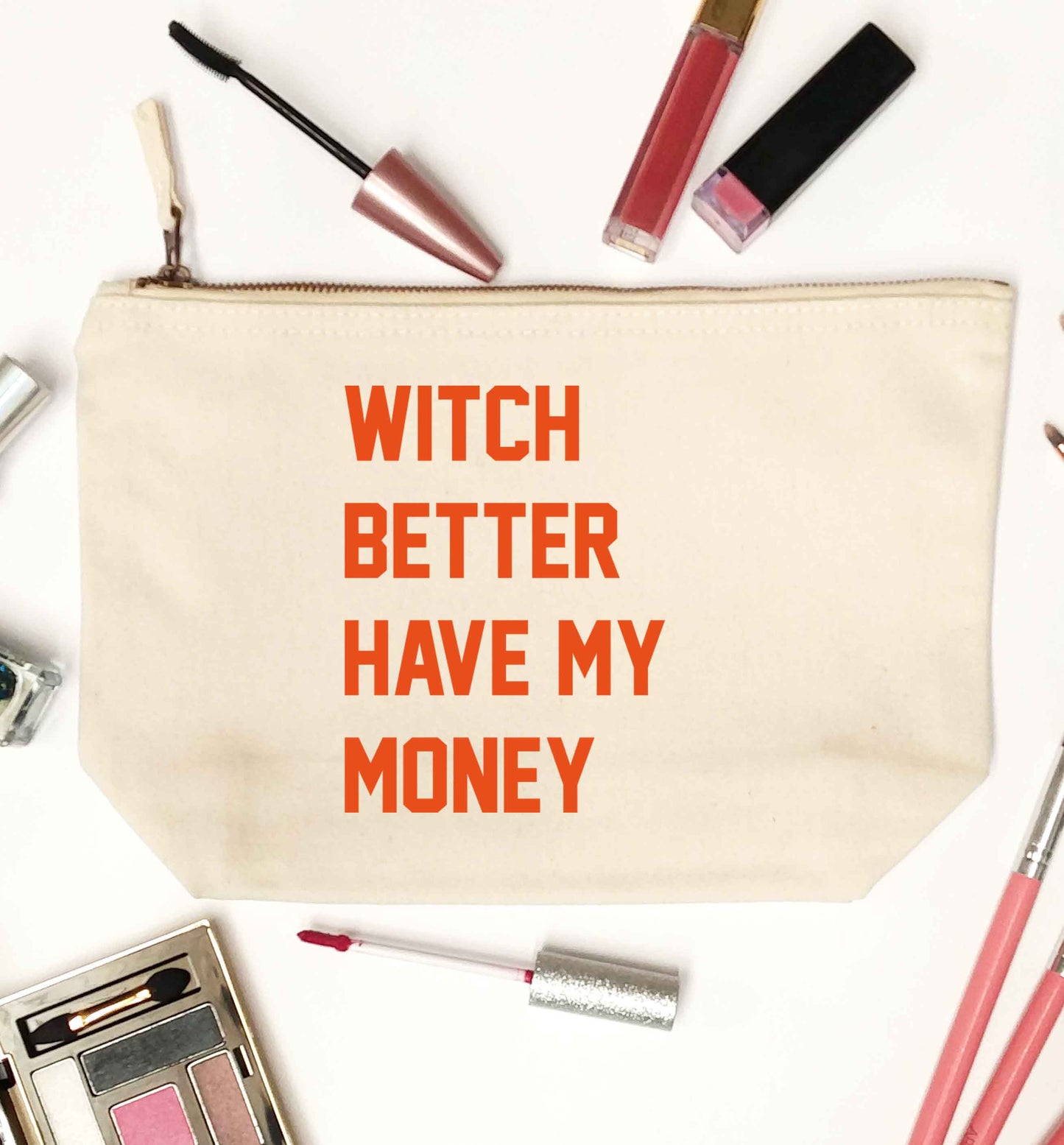 Witch better have my money natural makeup bag