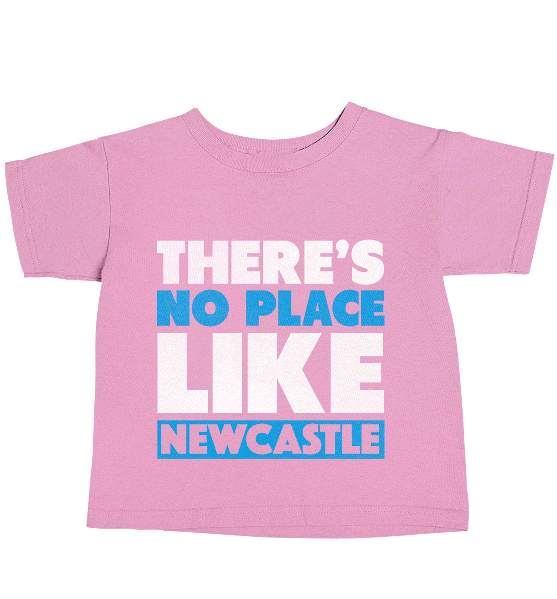There's no place like Newcastle light pink baby toddler Tshirt 2 Years